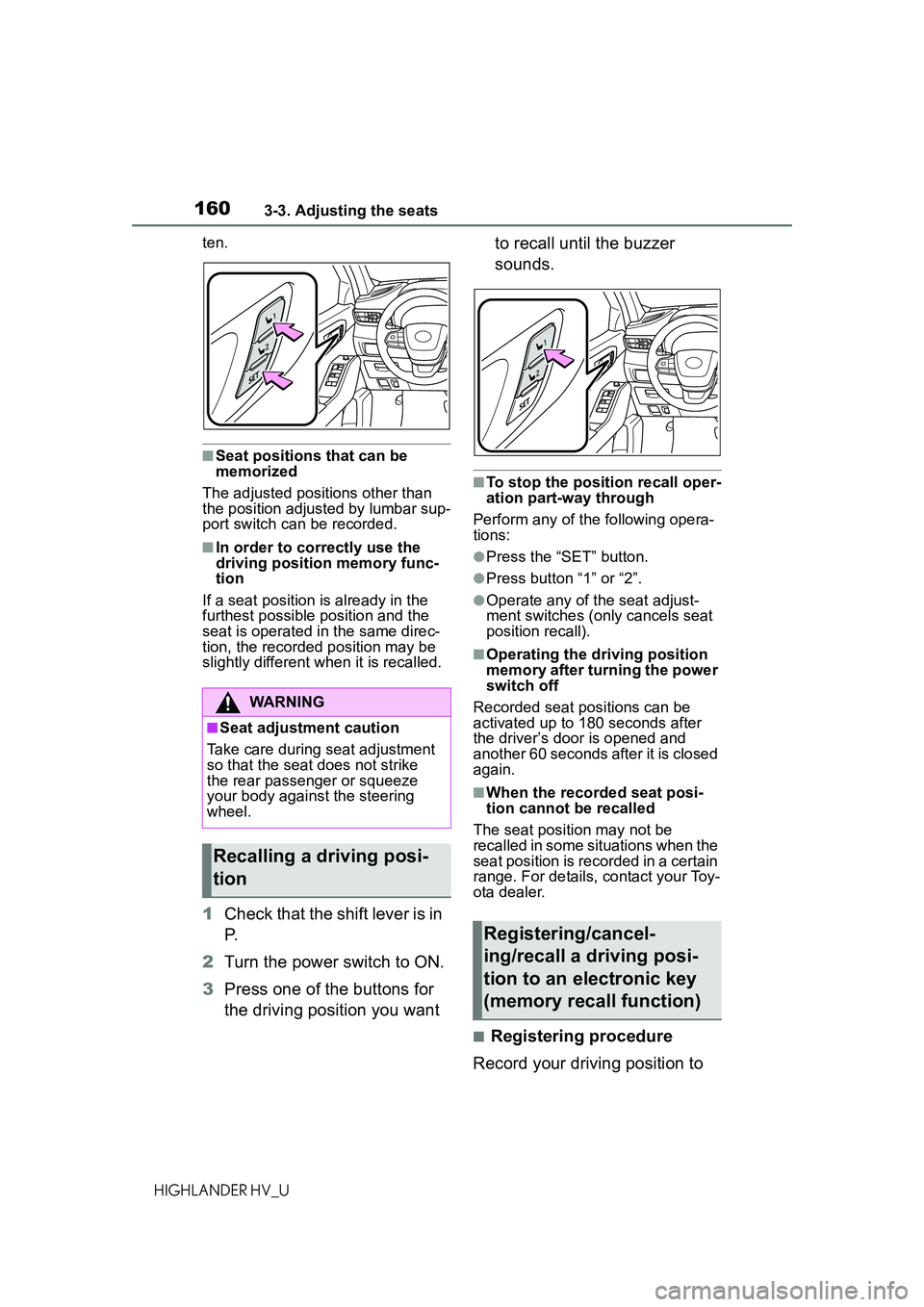 TOYOTA HIGHLANDER HYBRID 2021 Owners Manual (in English) 1603-3. Adjusting the seats
HIGHLANDER HV_Uten.
■Seat positions that can be
memorized
The adjusted positions other than
the position adjusted by lumbar sup-
port switch can be recorded.
■In orde TOYOTA HIGHLANDER HYBRID 2021 Owners Manual (in English) 1603-3. Adjusting the seats
HIGHLANDER HV_Uten.
■Seat positions that can be
memorized
The adjusted positions other than
the position adjusted by lumbar sup-
port switch can be recorded.
■In orde