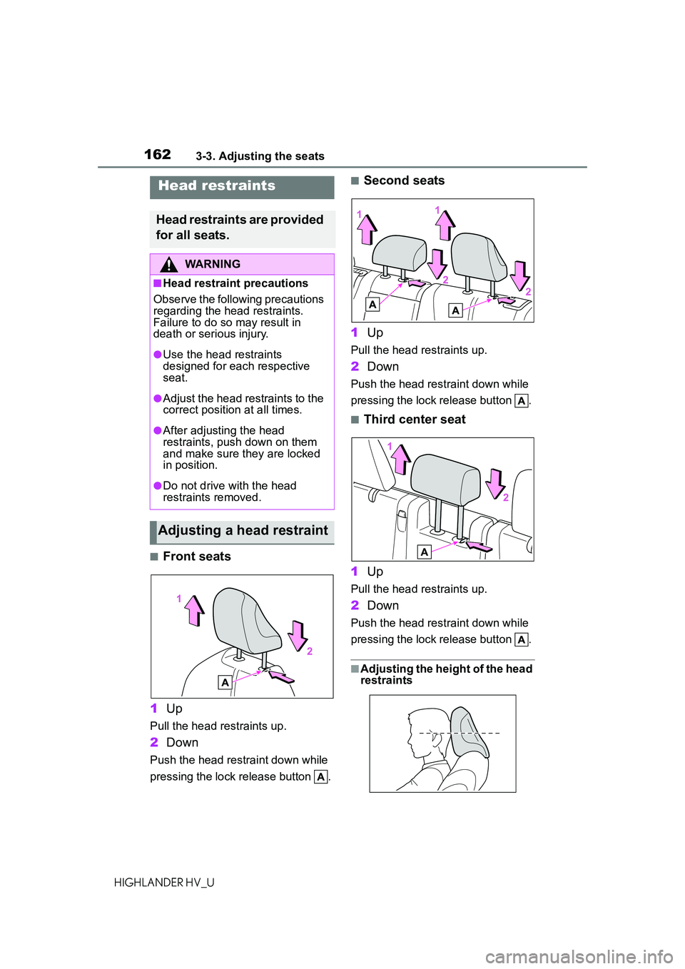 TOYOTA HIGHLANDER HYBRID 2021 Owners Manual (in English) 1623-3. Adjusting the seats
HIGHLANDER HV_U
■Front seats
1 Up
Pull the head restraints up.
2Down
Push the head restraint down while
pressing the lock release button .
■Second seats
1 Up
Pull the TOYOTA HIGHLANDER HYBRID 2021 Owners Manual (in English) 1623-3. Adjusting the seats
HIGHLANDER HV_U
■Front seats
1 Up
Pull the head restraints up.
2Down
Push the head restraint down while
pressing the lock release button .
■Second seats
1 Up
Pull the