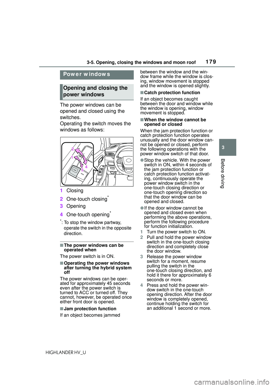 TOYOTA HIGHLANDER HYBRID 2021 Owners Manual (in English) 1793-5. Opening, closing the windows and moon roof
3
Before driving
HIGHLANDER HV_U
3-5.Opening, closing the windows and moon roof
The power windows can be
opened and closed using the
switches.
Oper TOYOTA HIGHLANDER HYBRID 2021 Owners Manual (in English) 1793-5. Opening, closing the windows and moon roof
3
Before driving
HIGHLANDER HV_U
3-5.Opening, closing the windows and moon roof
The power windows can be
opened and closed using the
switches.
Oper