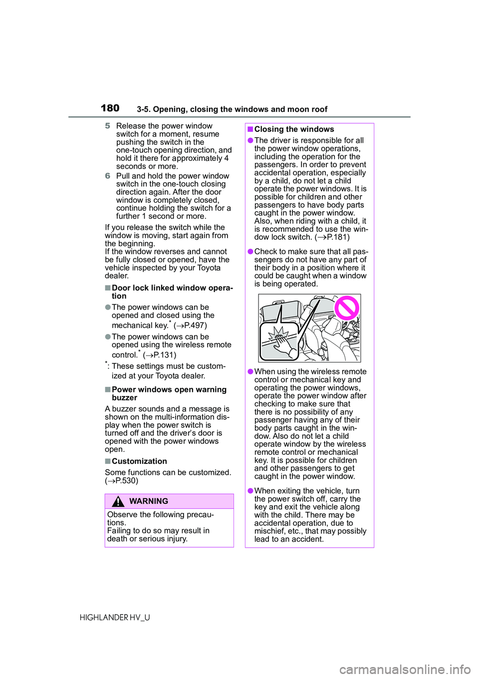 TOYOTA HIGHLANDER HYBRID 2021 Owners Manual (in English) 1803-5. Opening, closing the windows and moon roof
HIGHLANDER HV_U5
Release the power window
switch for a moment, resume
pushing the switch in the
one-touch opening direction, and
hold it there fo TOYOTA HIGHLANDER HYBRID 2021 Owners Manual (in English) 1803-5. Opening, closing the windows and moon roof
HIGHLANDER HV_U5
Release the power window
switch for a moment, resume
pushing the switch in the
one-touch opening direction, and
hold it there fo
