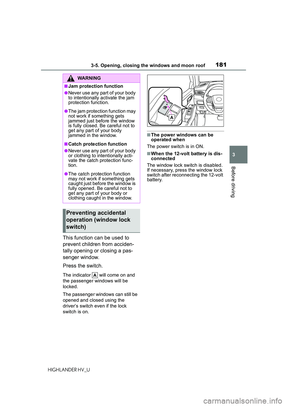 TOYOTA HIGHLANDER HYBRID 2021 Owners Manual (in English) 1813-5. Opening, closing the windows and moon roof
3
Before driving
HIGHLANDER HV_U
This function can be used to
prevent children from acciden-
tally opening or closing a pas-
senger window.
Press th TOYOTA HIGHLANDER HYBRID 2021 Owners Manual (in English) 1813-5. Opening, closing the windows and moon roof
3
Before driving
HIGHLANDER HV_U
This function can be used to
prevent children from acciden-
tally opening or closing a pas-
senger window.
Press th