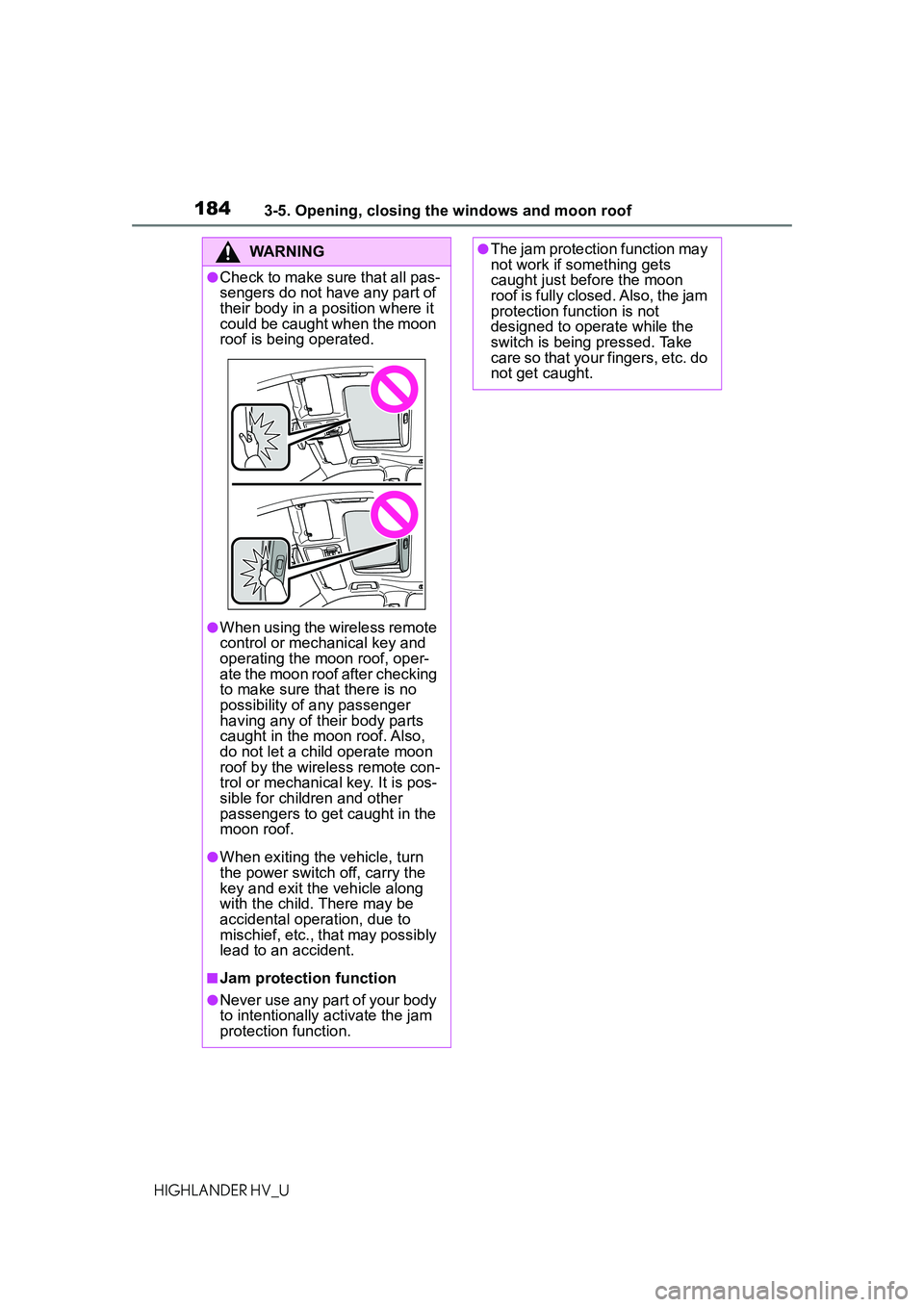 TOYOTA HIGHLANDER HYBRID 2021 Owners Manual (in English) 1843-5. Opening, closing the windows and moon roof
HIGHLANDER HV_U
WARNING
●Check to make sure that all pas-
sengers do not have any part of
their body in a position where it
could be caught when TOYOTA HIGHLANDER HYBRID 2021 Owners Manual (in English) 1843-5. Opening, closing the windows and moon roof
HIGHLANDER HV_U
WARNING
●Check to make sure that all pas-
sengers do not have any part of
their body in a position where it
could be caught when