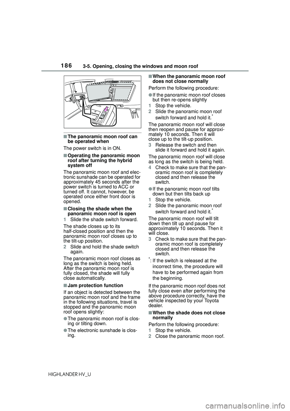 TOYOTA HIGHLANDER HYBRID 2021 Owners Manual (in English) 1863-5. Opening, closing the windows and moon roof
HIGHLANDER HV_U
■The panoramic moon roof can
be operated when
The power switch is in ON.
■Operating the panoramic moon
roof after turning the h TOYOTA HIGHLANDER HYBRID 2021 Owners Manual (in English) 1863-5. Opening, closing the windows and moon roof
HIGHLANDER HV_U
■The panoramic moon roof can
be operated when
The power switch is in ON.
■Operating the panoramic moon
roof after turning the h