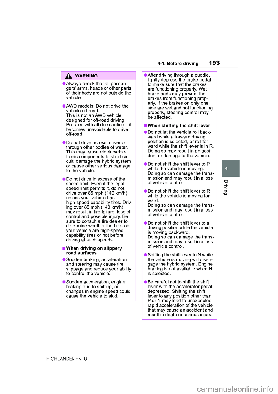 TOYOTA HIGHLANDER HYBRID 2021 Owners Manual (in English) 1934-1. Before driving
4
Driving
HIGHLANDER HV_U
WARNING
●Always check that all passen-
gers’ arms, heads or other parts
of their body are not outside the
vehicle.
●AWD models: Do not drive th TOYOTA HIGHLANDER HYBRID 2021 Owners Manual (in English) 1934-1. Before driving
4
Driving
HIGHLANDER HV_U
WARNING
●Always check that all passen-
gers’ arms, heads or other parts
of their body are not outside the
vehicle.
●AWD models: Do not drive th