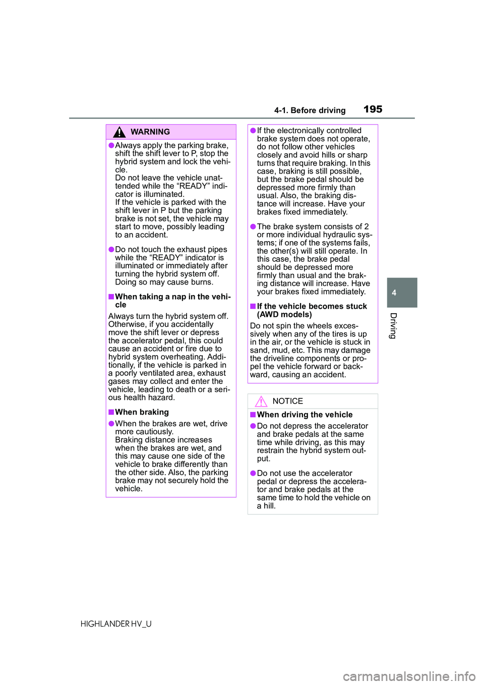 TOYOTA HIGHLANDER HYBRID 2021 Owners Manual (in English) 1954-1. Before driving
4
Driving
HIGHLANDER HV_U
WARNING
●Always apply the parking brake,
shift the shift lever to P, stop the
hybrid system and lock the vehi-
cle.
Do not leave the vehicle unat-
TOYOTA HIGHLANDER HYBRID 2021 Owners Manual (in English) 1954-1. Before driving
4
Driving
HIGHLANDER HV_U
WARNING
●Always apply the parking brake,
shift the shift lever to P, stop the
hybrid system and lock the vehi-
cle.
Do not leave the vehicle unat-