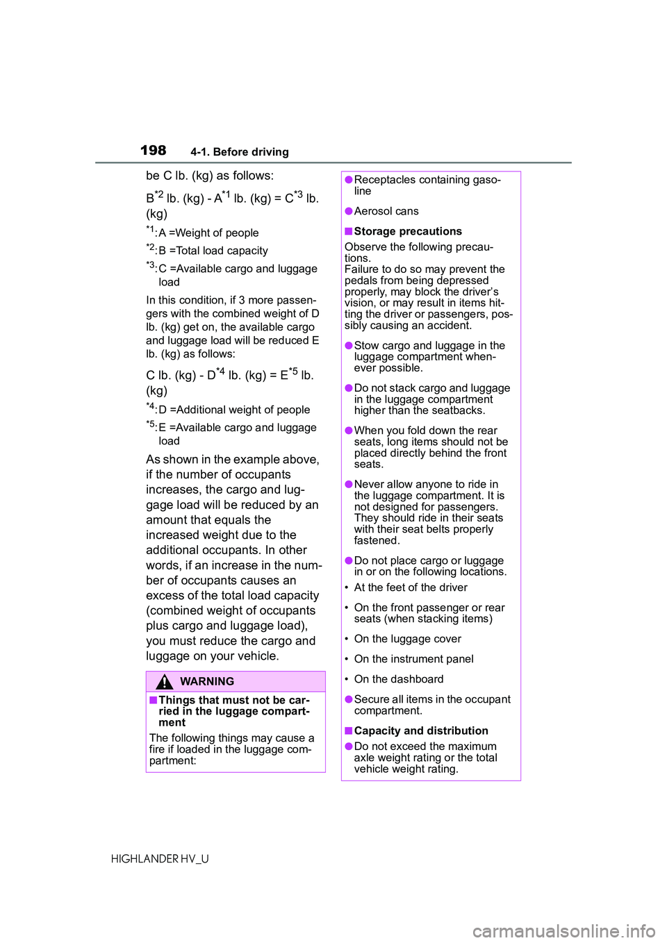 TOYOTA HIGHLANDER HYBRID 2021 Owners Manual (in English) 1984-1. Before driving
HIGHLANDER HV_U
be C lb. (kg) as follows:
B
*2 lb. (kg) - A*1 lb. (kg) = C*3 lb.
(kg)
*1: A =Weight of people
*2: B =Total load capacity
*3: C =Available cargo and luggage loa TOYOTA HIGHLANDER HYBRID 2021 Owners Manual (in English) 1984-1. Before driving
HIGHLANDER HV_U
be C lb. (kg) as follows:
B
*2 lb. (kg) - A*1 lb. (kg) = C*3 lb.
(kg)
*1: A =Weight of people
*2: B =Total load capacity
*3: C =Available cargo and luggage loa