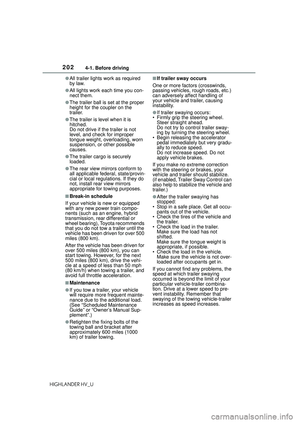 TOYOTA HIGHLANDER HYBRID 2021 Owners Manual (in English) 2024-1. Before driving
HIGHLANDER HV_U
●All trailer lights work as required
by law.
●All lights work each time you con-
nect them.
●The trailer ball is set at the proper
height for the coupler TOYOTA HIGHLANDER HYBRID 2021 Owners Manual (in English) 2024-1. Before driving
HIGHLANDER HV_U
●All trailer lights work as required
by law.
●All lights work each time you con-
nect them.
●The trailer ball is set at the proper
height for the coupler