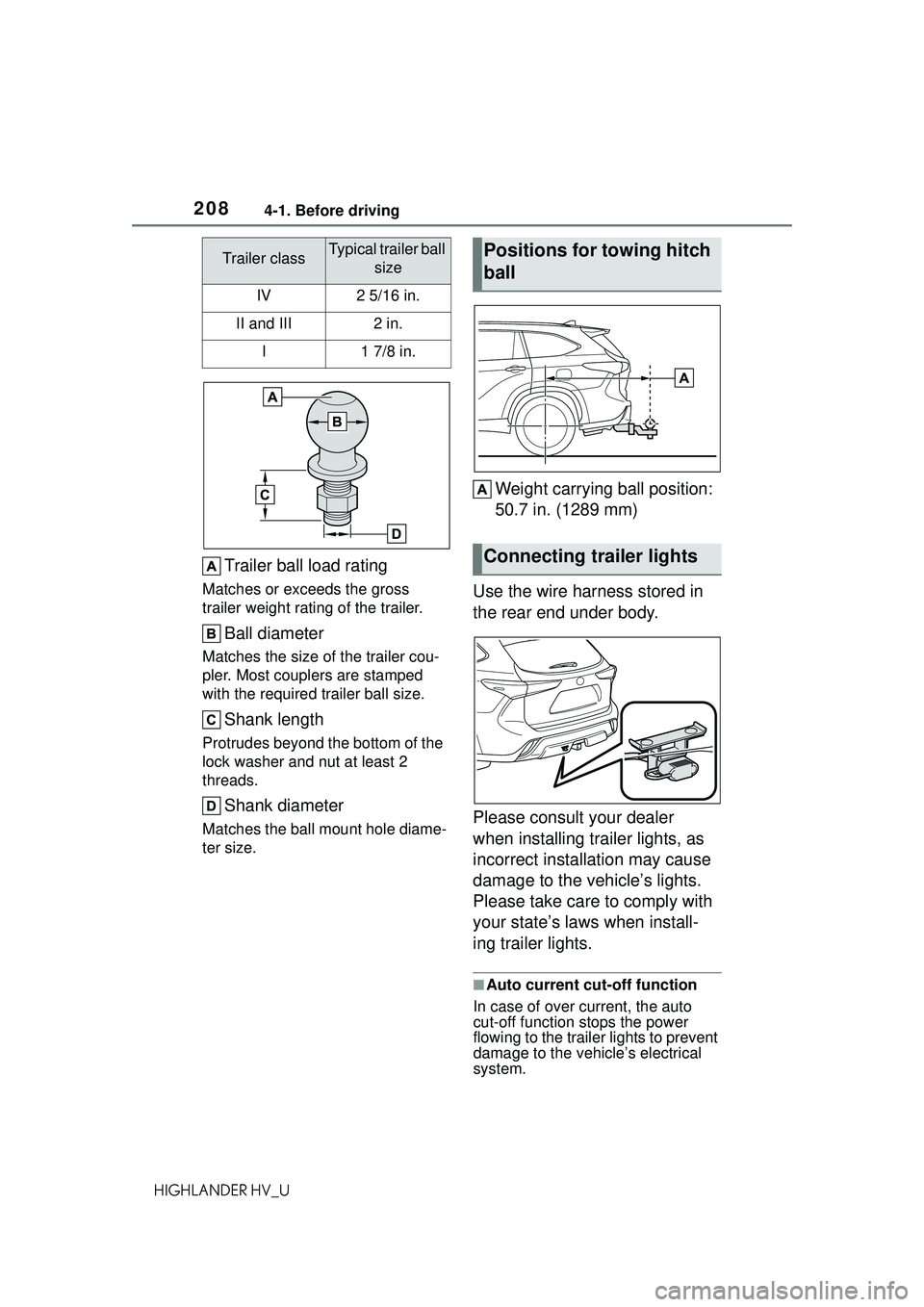 TOYOTA HIGHLANDER HYBRID 2021 Owners Manual (in English) 2084-1. Before driving
HIGHLANDER HV_U
Trailer ball load rating
Matches or exceeds the gross
trailer weight rating of the trailer.
Ball diameter
Matches the size of the trailer cou-
pler. Most couple TOYOTA HIGHLANDER HYBRID 2021 Owners Manual (in English) 2084-1. Before driving
HIGHLANDER HV_U
Trailer ball load rating
Matches or exceeds the gross
trailer weight rating of the trailer.
Ball diameter
Matches the size of the trailer cou-
pler. Most couple