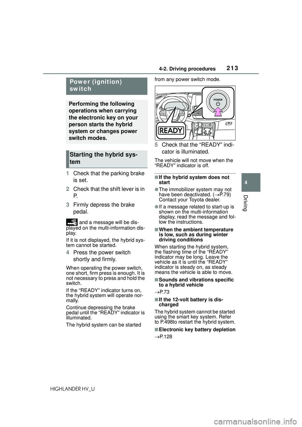 TOYOTA HIGHLANDER HYBRID 2021 Owners Manual (in English) 2134-2. Driving procedures
4
Driving
HIGHLANDER HV_U
4-2.Driving procedures
1Check that the parking brake
is set.
2 Check that the shift lever is in
P.
3 Firmly depress the brake
pedal.
and a mess TOYOTA HIGHLANDER HYBRID 2021 Owners Manual (in English) 2134-2. Driving procedures
4
Driving
HIGHLANDER HV_U
4-2.Driving procedures
1Check that the parking brake
is set.
2 Check that the shift lever is in
P.
3 Firmly depress the brake
pedal.
and a mess