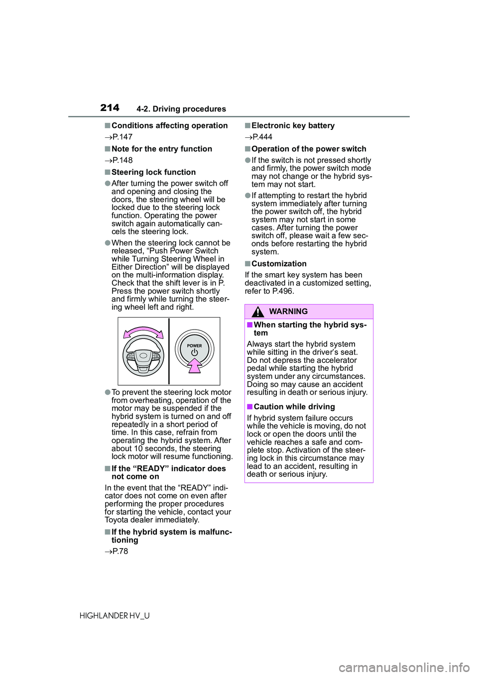 TOYOTA HIGHLANDER HYBRID 2021 Owners Manual (in English) 2144-2. Driving procedures
HIGHLANDER HV_U
■Conditions affecting operation
P. 1 4 7
■Note for the entry function
P. 1 4 8
■Steering lock function
●After turning the power switch off
a TOYOTA HIGHLANDER HYBRID 2021 Owners Manual (in English) 2144-2. Driving procedures
HIGHLANDER HV_U
■Conditions affecting operation
P. 1 4 7
■Note for the entry function
P. 1 4 8
■Steering lock function
●After turning the power switch off
a