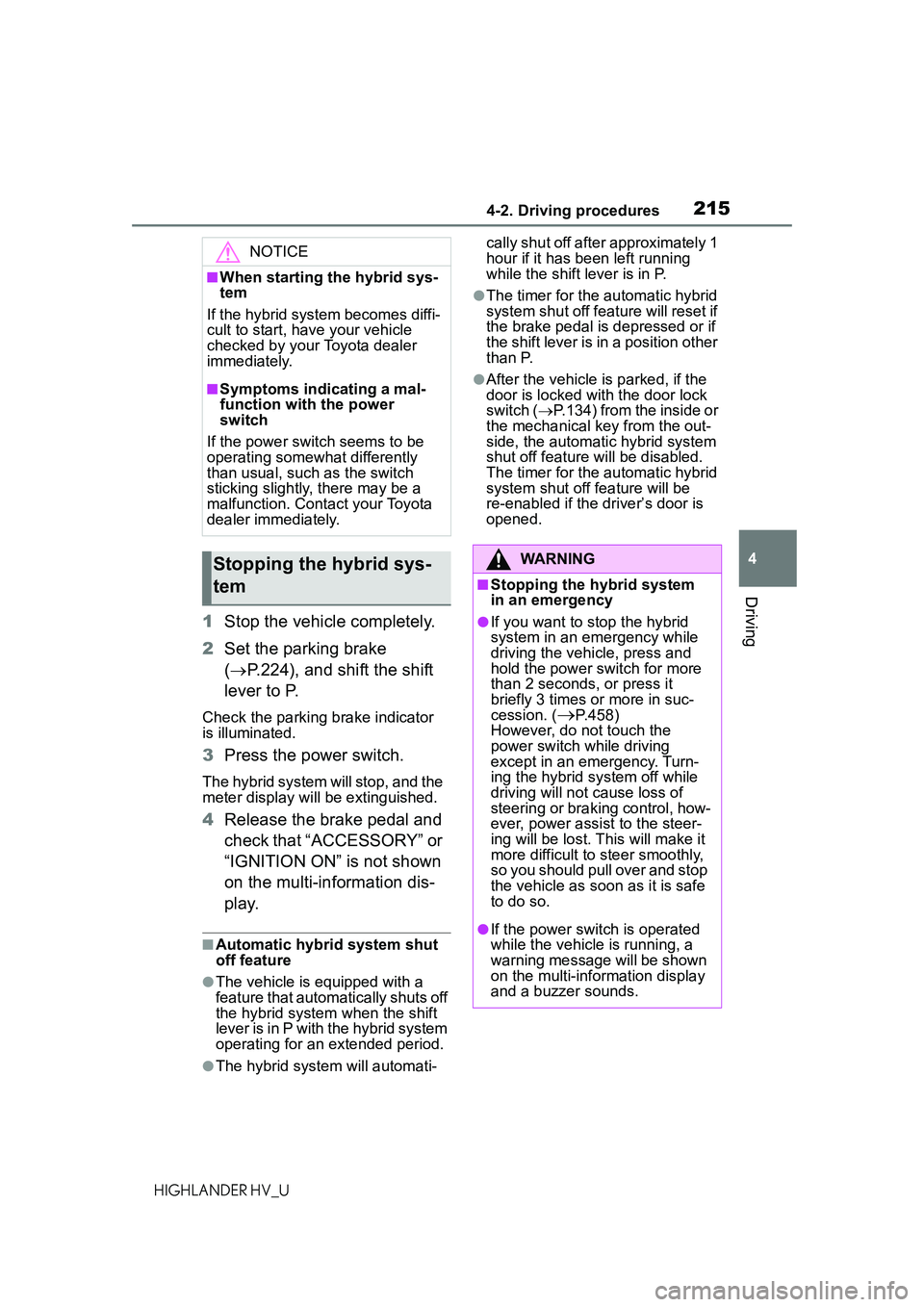TOYOTA HIGHLANDER HYBRID 2021 Owners Manual (in English) 2154-2. Driving procedures
4
Driving
HIGHLANDER HV_U
1Stop the vehicle completely.
2 Set the parking brake
( P.224), and shift the shift
lever to P.
Check the parking brake indicator
is illumina TOYOTA HIGHLANDER HYBRID 2021 Owners Manual (in English) 2154-2. Driving procedures
4
Driving
HIGHLANDER HV_U
1Stop the vehicle completely.
2 Set the parking brake
( P.224), and shift the shift
lever to P.
Check the parking brake indicator
is illumina