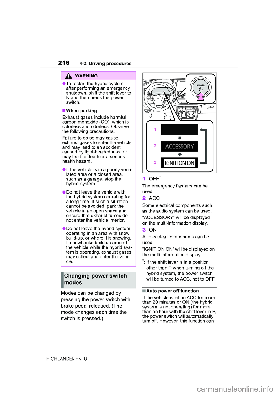 TOYOTA HIGHLANDER HYBRID 2021 Owners Manual (in English) 2164-2. Driving procedures
HIGHLANDER HV_U
Modes can be changed by
pressing the power switch with
brake pedal released. (The
mode changes each time the
switch is pressed.)1
OFF
*
The emergency fla TOYOTA HIGHLANDER HYBRID 2021 Owners Manual (in English) 2164-2. Driving procedures
HIGHLANDER HV_U
Modes can be changed by
pressing the power switch with
brake pedal released. (The
mode changes each time the
switch is pressed.)1
OFF
*
The emergency fla