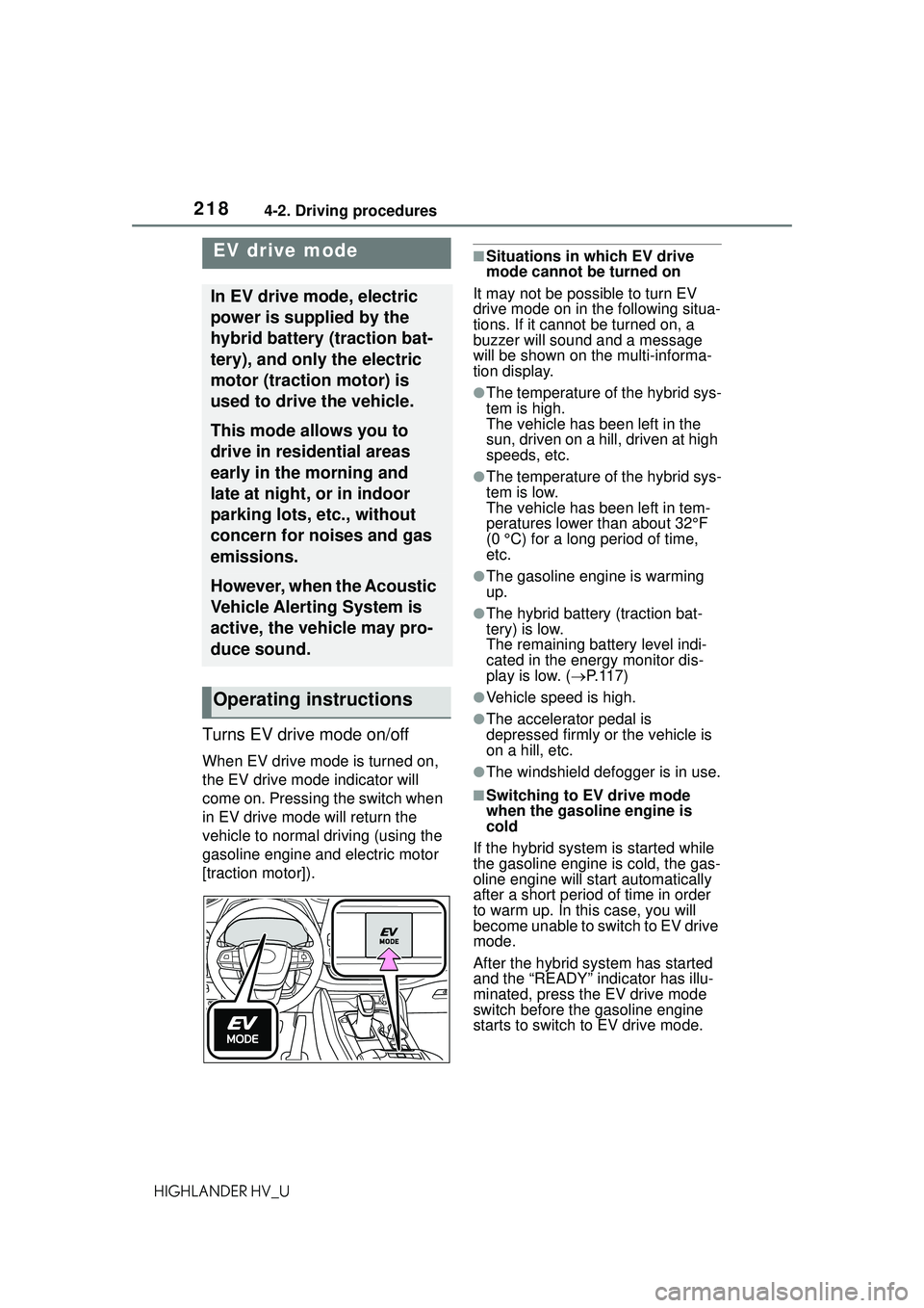 TOYOTA HIGHLANDER HYBRID 2021 Owners Manual (in English) 2184-2. Driving procedures
HIGHLANDER HV_U
Turns EV drive mode on/off
When EV drive mode is turned on,
the EV drive mode indicator will
come on. Pressing the switch when
in EV drive mode will retur TOYOTA HIGHLANDER HYBRID 2021 Owners Manual (in English) 2184-2. Driving procedures
HIGHLANDER HV_U
Turns EV drive mode on/off
When EV drive mode is turned on,
the EV drive mode indicator will
come on. Pressing the switch when
in EV drive mode will retur