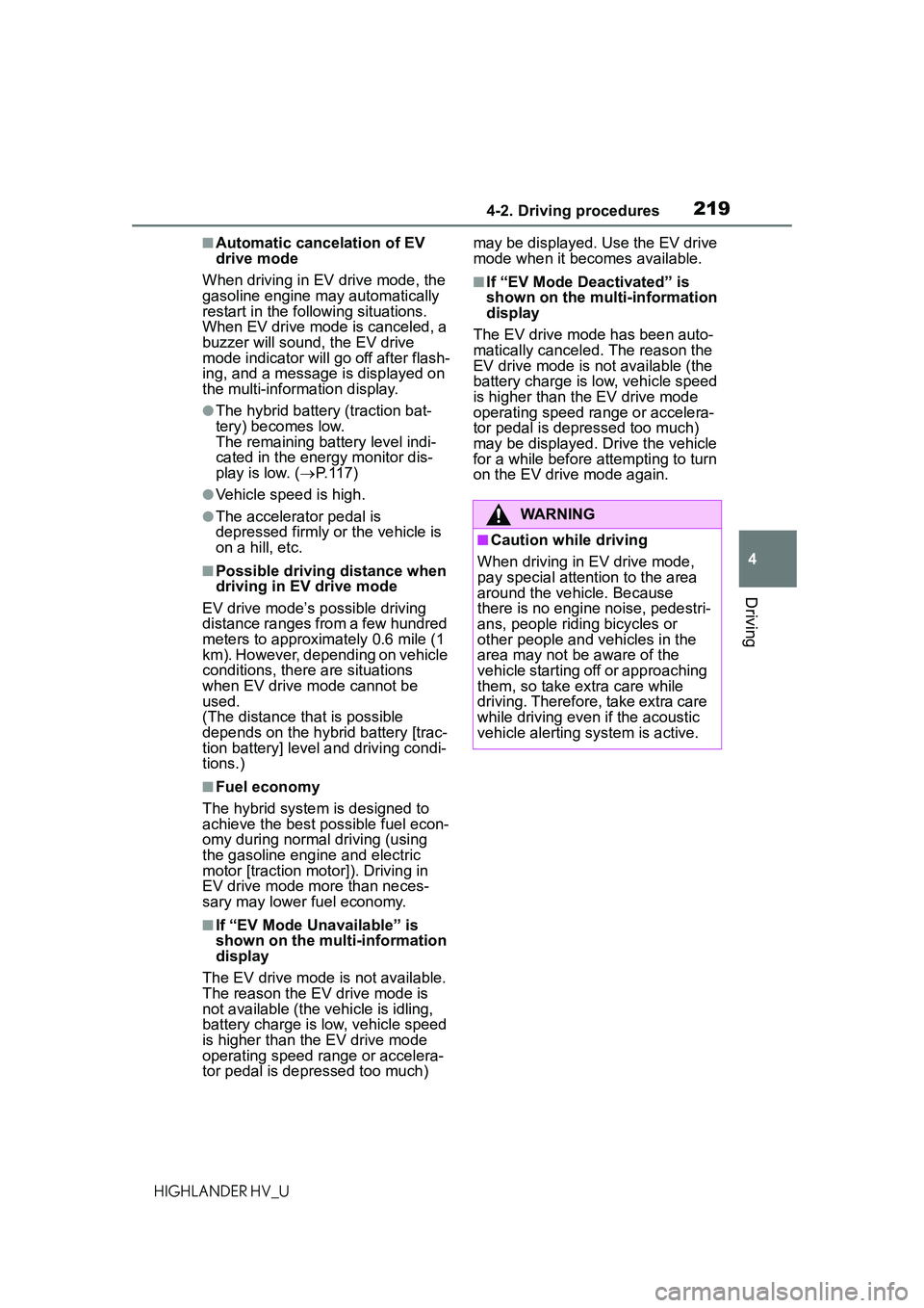 TOYOTA HIGHLANDER HYBRID 2021 Owners Manual (in English) 2194-2. Driving procedures
4
Driving
HIGHLANDER HV_U
■Automatic cancelation of EV
drive mode
When driving in EV drive mode, the
gasoline engine may automatically
restart in the following situatio TOYOTA HIGHLANDER HYBRID 2021 Owners Manual (in English) 2194-2. Driving procedures
4
Driving
HIGHLANDER HV_U
■Automatic cancelation of EV
drive mode
When driving in EV drive mode, the
gasoline engine may automatically
restart in the following situatio