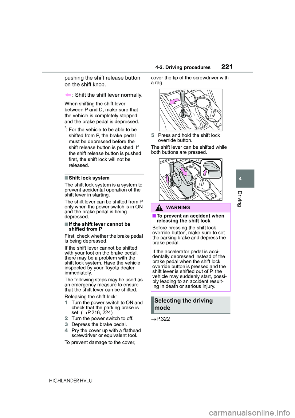 TOYOTA HIGHLANDER HYBRID 2021 Owners Manual (in English) 2214-2. Driving procedures
4
Driving
HIGHLANDER HV_U
pushing the shift release button
on the shift knob.: Shift the shift lever normally.
When shifting the shift lever
between P and D, make sure tha TOYOTA HIGHLANDER HYBRID 2021 Owners Manual (in English) 2214-2. Driving procedures
4
Driving
HIGHLANDER HV_U
pushing the shift release button
on the shift knob.: Shift the shift lever normally.
When shifting the shift lever
between P and D, make sure tha