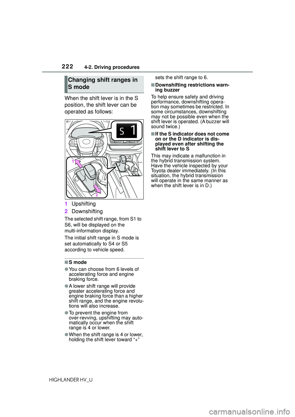 TOYOTA HIGHLANDER HYBRID 2021 Owners Manual (in English) 2224-2. Driving procedures
HIGHLANDER HV_U
When the shift lever is in the S
position, the shift lever can be
operated as follows:
1Upshifting
2 Downshifting
The selected shift range, from S1 to
S6, TOYOTA HIGHLANDER HYBRID 2021 Owners Manual (in English) 2224-2. Driving procedures
HIGHLANDER HV_U
When the shift lever is in the S
position, the shift lever can be
operated as follows:
1Upshifting
2 Downshifting
The selected shift range, from S1 to
S6,
