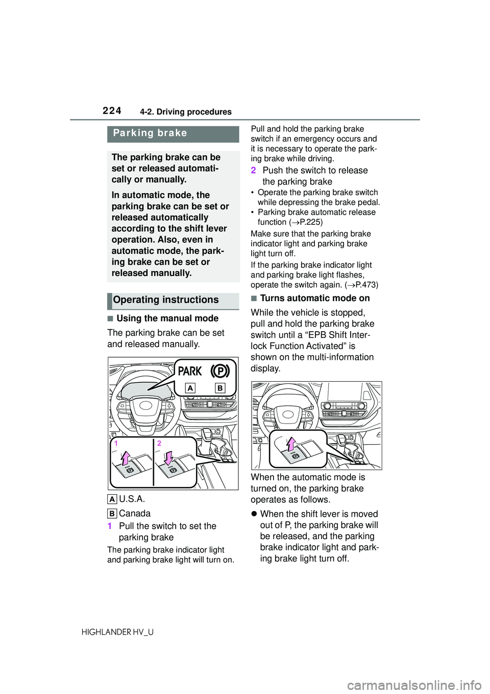 TOYOTA HIGHLANDER HYBRID 2021 Owners Manual (in English) 2244-2. Driving procedures
HIGHLANDER HV_U
■Using the manual mode
The parking brake can be set
and released manually.
U.S.A.
Canada
1 Pull the switch to set the
parking brake
The parking brake ind TOYOTA HIGHLANDER HYBRID 2021 Owners Manual (in English) 2244-2. Driving procedures
HIGHLANDER HV_U
■Using the manual mode
The parking brake can be set
and released manually.
U.S.A.
Canada
1 Pull the switch to set the
parking brake
The parking brake ind