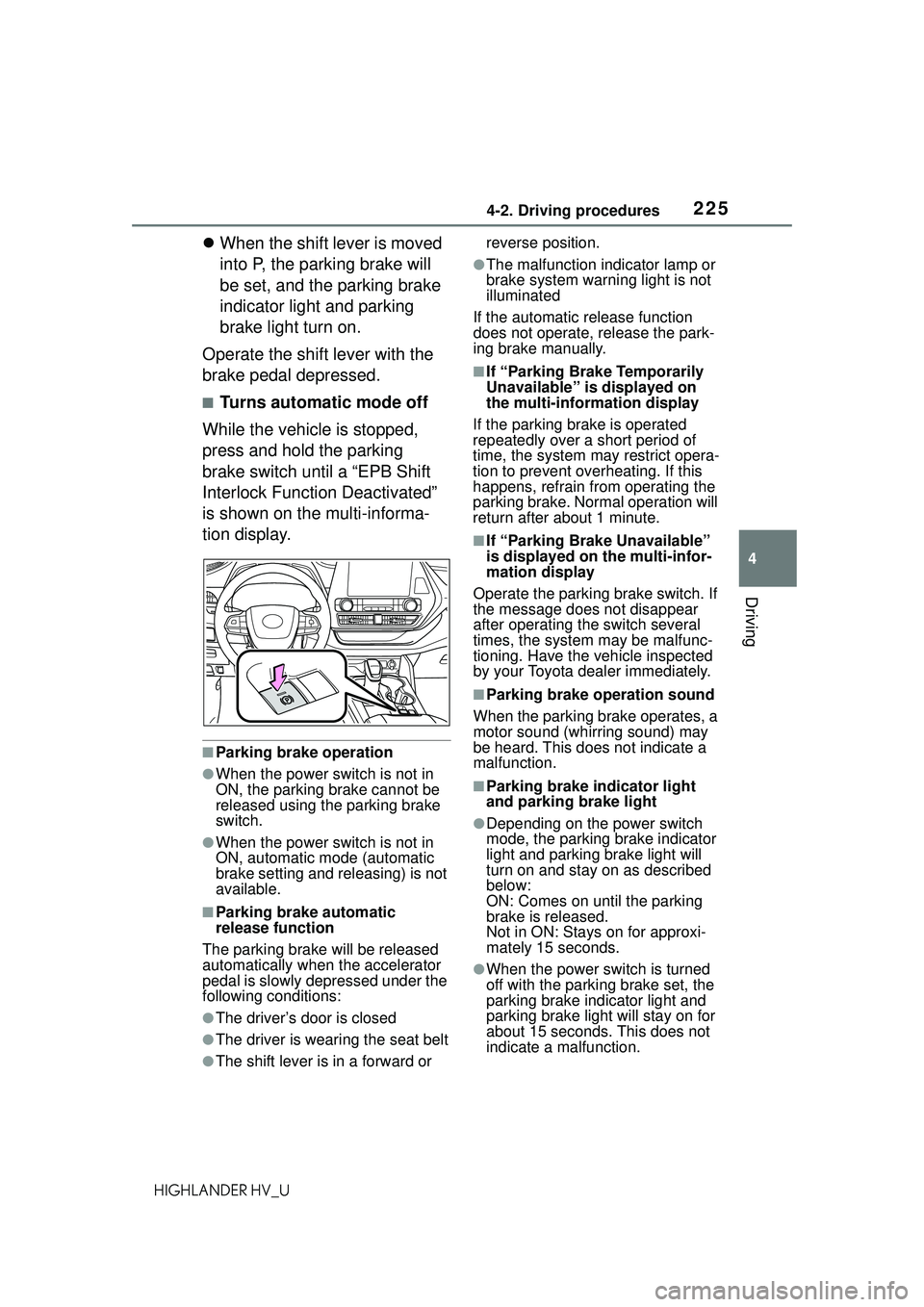 TOYOTA HIGHLANDER HYBRID 2021 Owners Manual (in English) 2254-2. Driving procedures
4
Driving
HIGHLANDER HV_U
When the shift lever is moved
into P, the parking brake will
be set, and the parking brake
indicator light and parking
brake light turn on.
TOYOTA HIGHLANDER HYBRID 2021 Owners Manual (in English) 2254-2. Driving procedures
4
Driving
HIGHLANDER HV_U
When the shift lever is moved
into P, the parking brake will
be set, and the parking brake
indicator light and parking
brake light turn on.