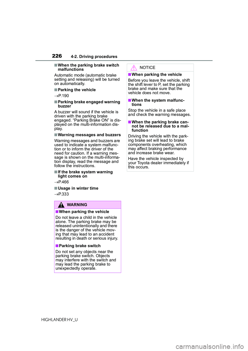 TOYOTA HIGHLANDER HYBRID 2021 Owners Manual (in English) 2264-2. Driving procedures
HIGHLANDER HV_U
■When the parking brake switch
malfunctions
Automatic mode (automatic brake
setting and releasing) will be turned
on automatically.
■Parking the vehic TOYOTA HIGHLANDER HYBRID 2021 Owners Manual (in English) 2264-2. Driving procedures
HIGHLANDER HV_U
■When the parking brake switch
malfunctions
Automatic mode (automatic brake
setting and releasing) will be turned
on automatically.
■Parking the vehic