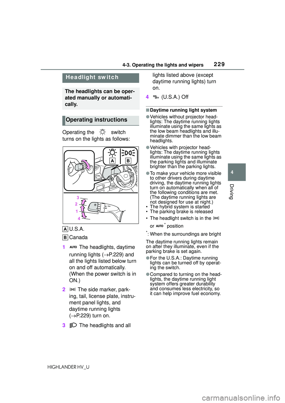 TOYOTA HIGHLANDER HYBRID 2021 Owners Manual (in English) 2294-3. Operating the lights and wipers
4
Driving
HIGHLANDER HV_U
4-3.Operating the lights and wipers
Operating the switch
turns on the lights as follows:U.S.A.
Canada
1 The headlights, daytime
r TOYOTA HIGHLANDER HYBRID 2021 Owners Manual (in English) 2294-3. Operating the lights and wipers
4
Driving
HIGHLANDER HV_U
4-3.Operating the lights and wipers
Operating the switch
turns on the lights as follows:U.S.A.
Canada
1 The headlights, daytime
r