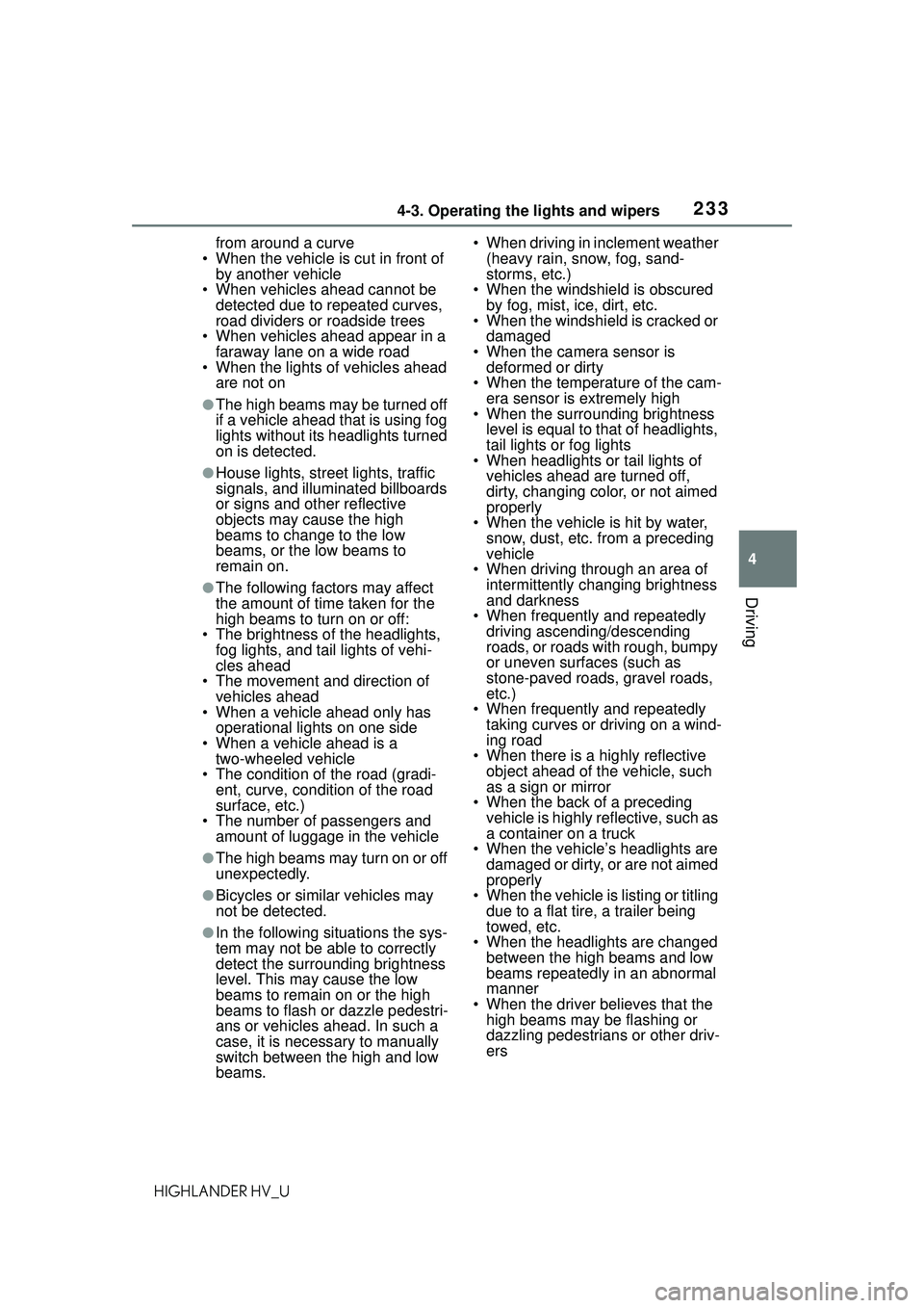 TOYOTA HIGHLANDER HYBRID 2021 Owners Manual (in English) 2334-3. Operating the lights and wipers
4
Driving
HIGHLANDER HV_Ufrom around a curve
• When the vehicle is cut in front of by another vehicle
• When vehicles ahead cannot be detected due to repe TOYOTA HIGHLANDER HYBRID 2021 Owners Manual (in English) 2334-3. Operating the lights and wipers
4
Driving
HIGHLANDER HV_Ufrom around a curve
• When the vehicle is cut in front of by another vehicle
• When vehicles ahead cannot be detected due to repe