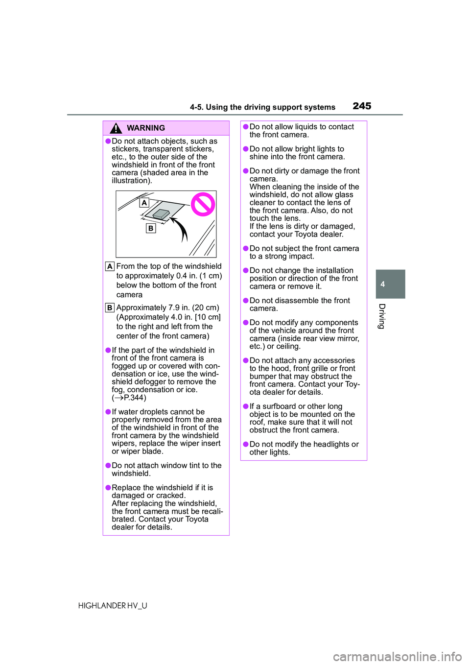 TOYOTA HIGHLANDER HYBRID 2021 Owners Manual (in English) 2454-5. Using the driving support systems
4
Driving
HIGHLANDER HV_U
WARNING
●Do not attach objects, such as
stickers, transparent stickers,
etc., to the outer side of the
windshield in front of t TOYOTA HIGHLANDER HYBRID 2021 Owners Manual (in English) 2454-5. Using the driving support systems
4
Driving
HIGHLANDER HV_U
WARNING
●Do not attach objects, such as
stickers, transparent stickers,
etc., to the outer side of the
windshield in front of t