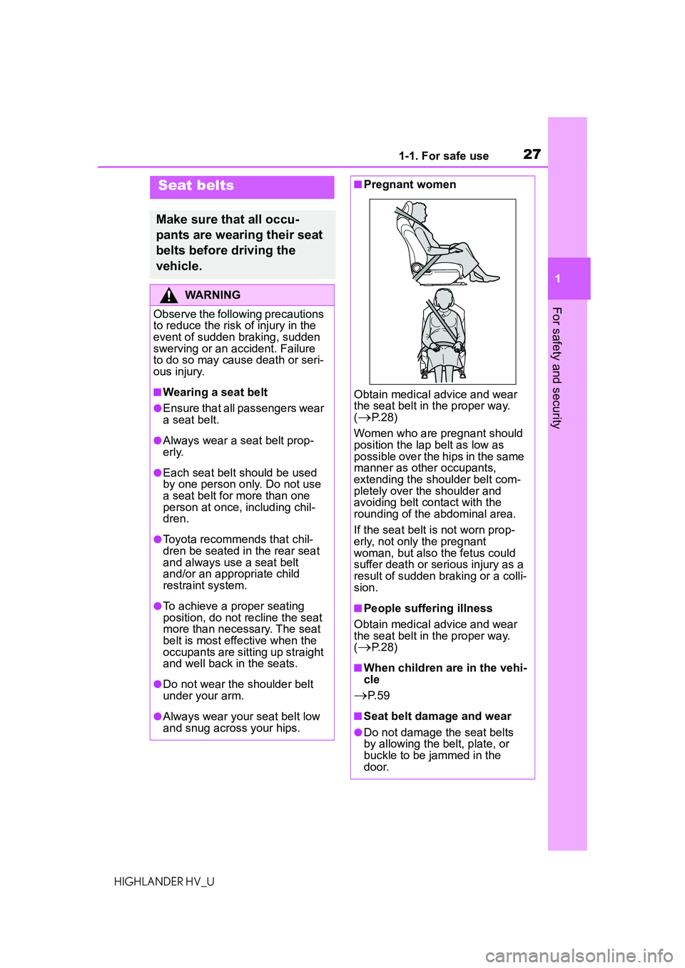 TOYOTA HIGHLANDER HYBRID 2021 (in English) Owners Manual 271-1. For safe use
1
For safety and security
HIGHLANDER HV_U
Seat belts
Make sure that all occu-
pants are wearing their seat
belts before driving the
vehicle.
WARNING
Observe the following precaut TOYOTA HIGHLANDER HYBRID 2021 (in English) Owners Manual 271-1. For safe use
1
For safety and security
HIGHLANDER HV_U
Seat belts
Make sure that all occu-
pants are wearing their seat
belts before driving the
vehicle.
WARNING
Observe the following precaut