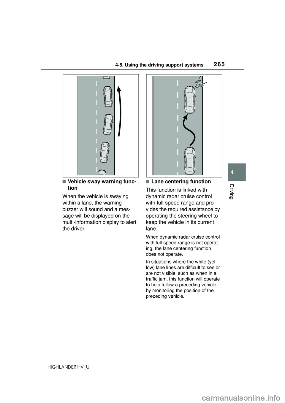 TOYOTA HIGHLANDER HYBRID 2021 Owners Manual (in English) 2654-5. Using the driving support systems
4
Driving
HIGHLANDER HV_U
■Vehicle sway warning func-
tion
When the vehicle is swaying
within a lane, the warning
buzzer will sound and a mes-
sage will b TOYOTA HIGHLANDER HYBRID 2021 Owners Manual (in English) 2654-5. Using the driving support systems
4
Driving
HIGHLANDER HV_U
■Vehicle sway warning func-
tion
When the vehicle is swaying
within a lane, the warning
buzzer will sound and a mes-
sage will b