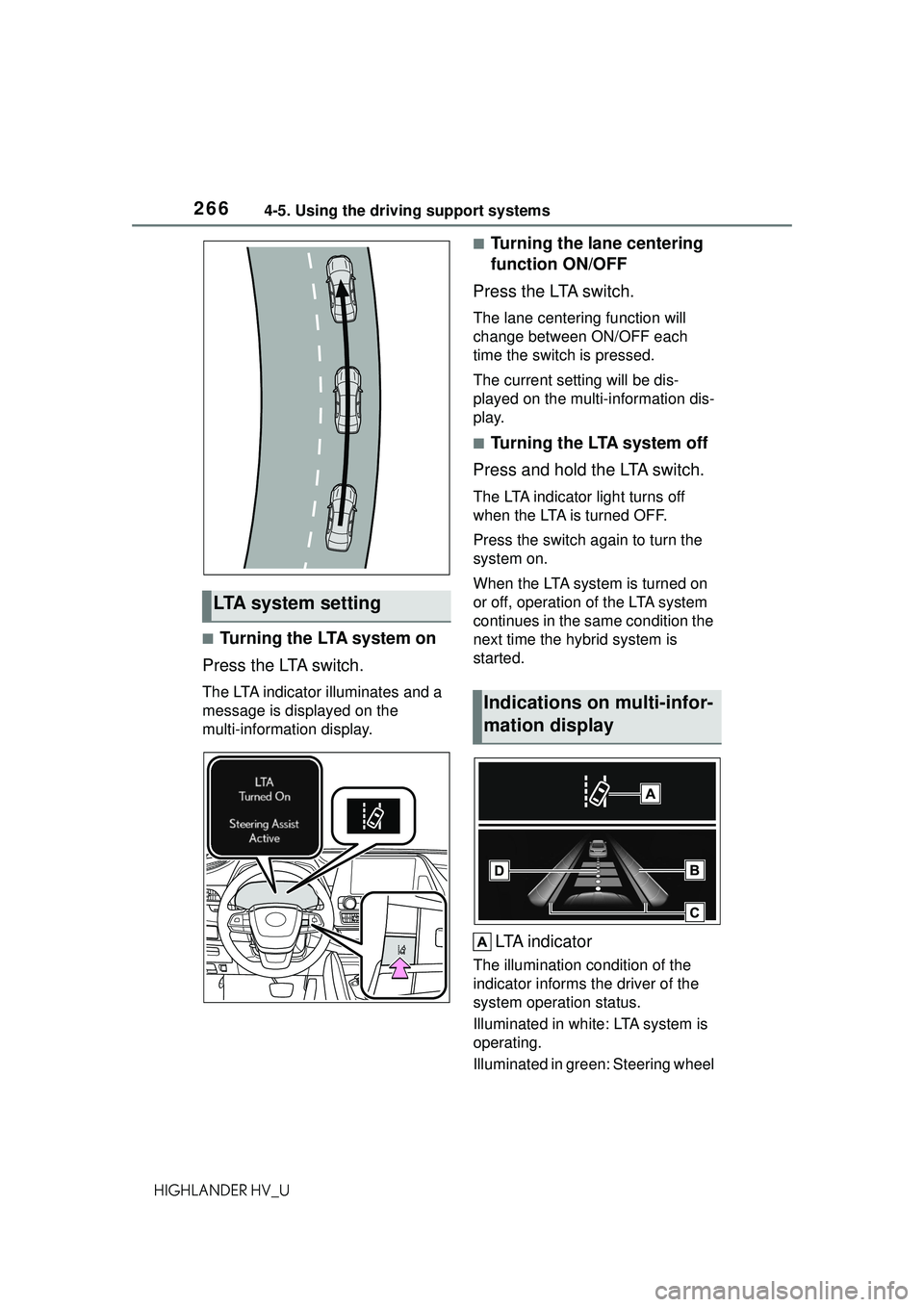 TOYOTA HIGHLANDER HYBRID 2021 Owners Manual (in English) 2664-5. Using the driving support systems
HIGHLANDER HV_U
■Turning the LTA system on
Press the LTA switch.
The LTA indicator illuminates and a
message is displayed on the
multi-information display TOYOTA HIGHLANDER HYBRID 2021 Owners Manual (in English) 2664-5. Using the driving support systems
HIGHLANDER HV_U
■Turning the LTA system on
Press the LTA switch.
The LTA indicator illuminates and a
message is displayed on the
multi-information display