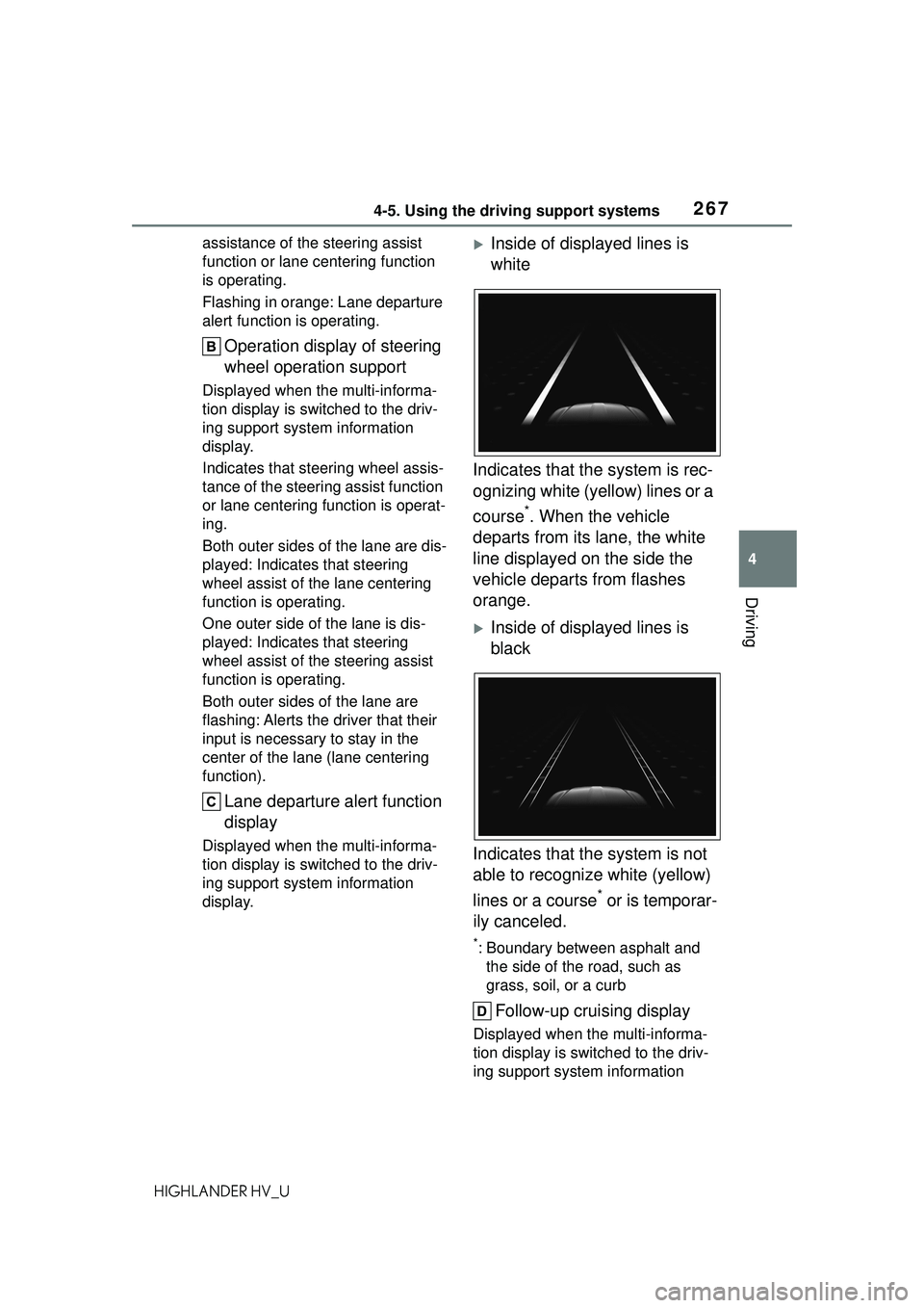 TOYOTA HIGHLANDER HYBRID 2021 Owners Manual (in English) 2674-5. Using the driving support systems
4
Driving
HIGHLANDER HV_Uassistance of the steering assist
function or lane centering function
is operating.
Flashing in orange: Lane departure
alert funct TOYOTA HIGHLANDER HYBRID 2021 Owners Manual (in English) 2674-5. Using the driving support systems
4
Driving
HIGHLANDER HV_Uassistance of the steering assist
function or lane centering function
is operating.
Flashing in orange: Lane departure
alert funct