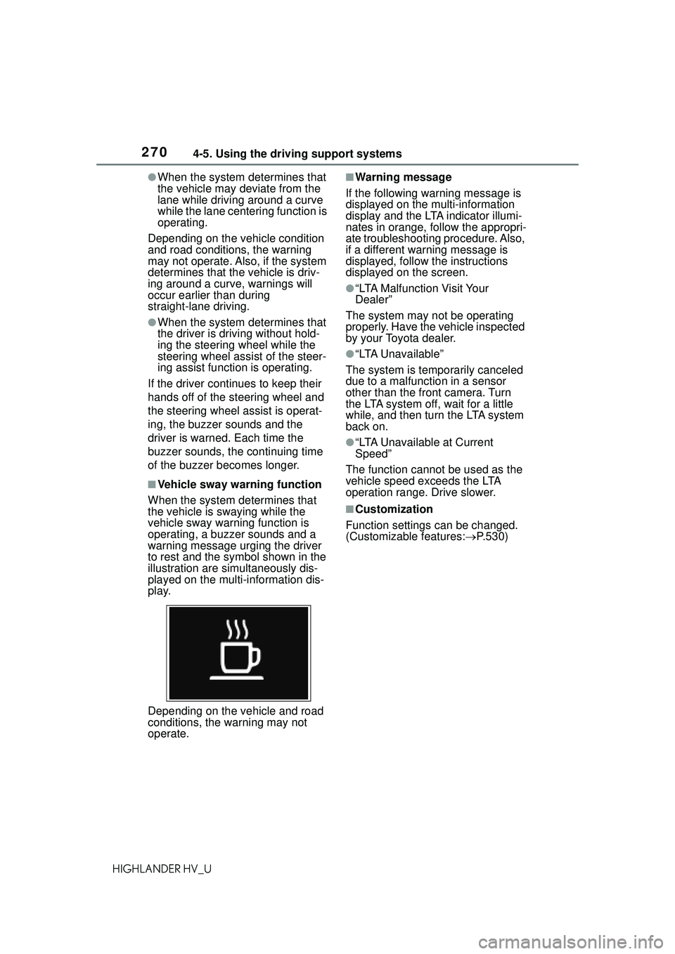 TOYOTA HIGHLANDER HYBRID 2021 Owners Manual (in English) 2704-5. Using the driving support systems
HIGHLANDER HV_U
●When the system determines that
the vehicle may deviate from the
lane while driving around a curve
while the lane centering function is TOYOTA HIGHLANDER HYBRID 2021 Owners Manual (in English) 2704-5. Using the driving support systems
HIGHLANDER HV_U
●When the system determines that
the vehicle may deviate from the
lane while driving around a curve
while the lane centering function is