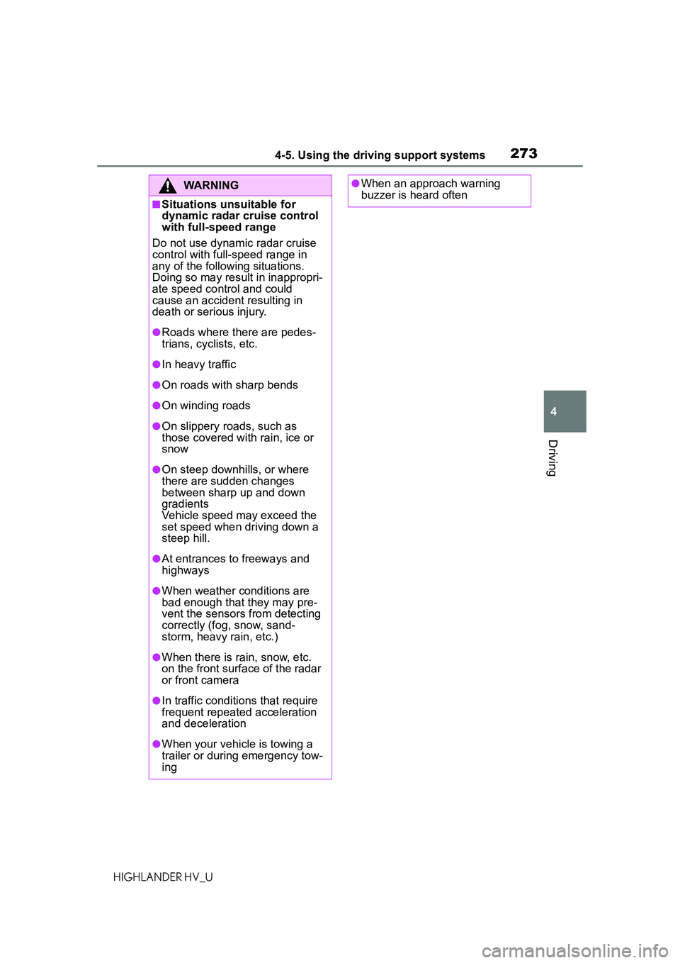 TOYOTA HIGHLANDER HYBRID 2021 Owners Manual (in English) 2734-5. Using the driving support systems
4
Driving
HIGHLANDER HV_U
WARNING
■Situations unsuitable for
dynamic radar cruise control
with full-speed range
Do not use dynamic radar cruise
control w TOYOTA HIGHLANDER HYBRID 2021 Owners Manual (in English) 2734-5. Using the driving support systems
4
Driving
HIGHLANDER HV_U
WARNING
■Situations unsuitable for
dynamic radar cruise control
with full-speed range
Do not use dynamic radar cruise
control w