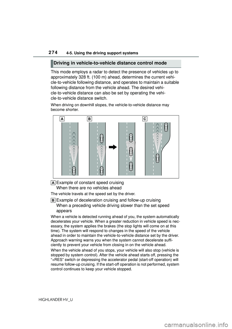 TOYOTA HIGHLANDER HYBRID 2021 Owners Manual (in English) 2744-5. Using the driving support systems
HIGHLANDER HV_U
This mode employs a radar to detect the presence of vehicles up to
approximately 328 ft. (100 m) ahead, determines the current vehi-
cle-to-v TOYOTA HIGHLANDER HYBRID 2021 Owners Manual (in English) 2744-5. Using the driving support systems
HIGHLANDER HV_U
This mode employs a radar to detect the presence of vehicles up to
approximately 328 ft. (100 m) ahead, determines the current vehi-
cle-to-v