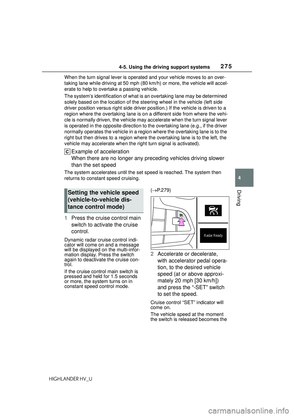 TOYOTA HIGHLANDER HYBRID 2021 Owners Manual (in English) 2754-5. Using the driving support systems
4
Driving
HIGHLANDER HV_UWhen the turn signal lever is operated and your vehicle moves to an over-
taking lane while driving at 50 mph (
80 km/h) or more, the TOYOTA HIGHLANDER HYBRID 2021 Owners Manual (in English) 2754-5. Using the driving support systems
4
Driving
HIGHLANDER HV_UWhen the turn signal lever is operated and your vehicle moves to an over-
taking lane while driving at 50 mph (
80 km/h) or more, the