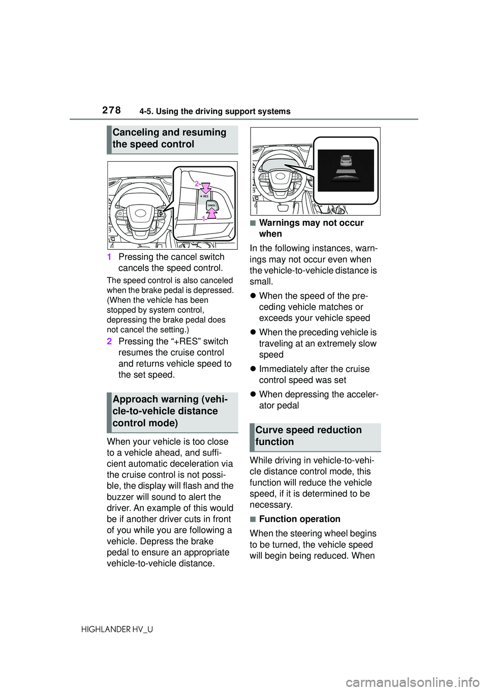 TOYOTA HIGHLANDER HYBRID 2021 Owners Manual (in English) 2784-5. Using the driving support systems
HIGHLANDER HV_U
1Pressing the cancel switch
cancels the speed control.
The speed control is also canceled
when the brake pedal is depressed.
(When the vehi TOYOTA HIGHLANDER HYBRID 2021 Owners Manual (in English) 2784-5. Using the driving support systems
HIGHLANDER HV_U
1Pressing the cancel switch
cancels the speed control.
The speed control is also canceled
when the brake pedal is depressed.
(When the vehi