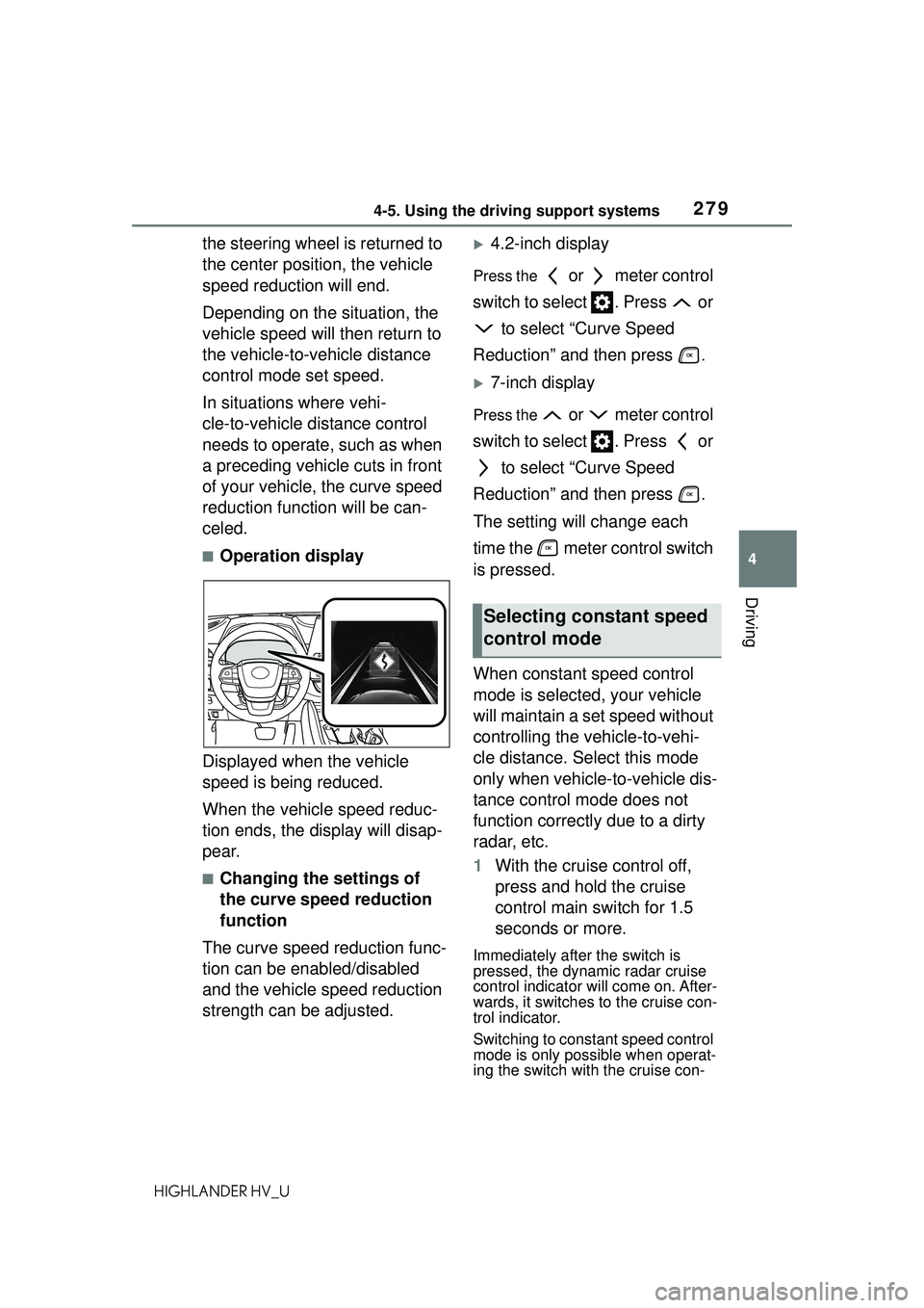TOYOTA HIGHLANDER HYBRID 2021 Owners Manual (in English) 2794-5. Using the driving support systems
4
Driving
HIGHLANDER HV_U
the steering wheel is returned to
the center position, the vehicle
speed reduction will end.
Depending on the situation, the
vehi TOYOTA HIGHLANDER HYBRID 2021 Owners Manual (in English) 2794-5. Using the driving support systems
4
Driving
HIGHLANDER HV_U
the steering wheel is returned to
the center position, the vehicle
speed reduction will end.
Depending on the situation, the
vehi