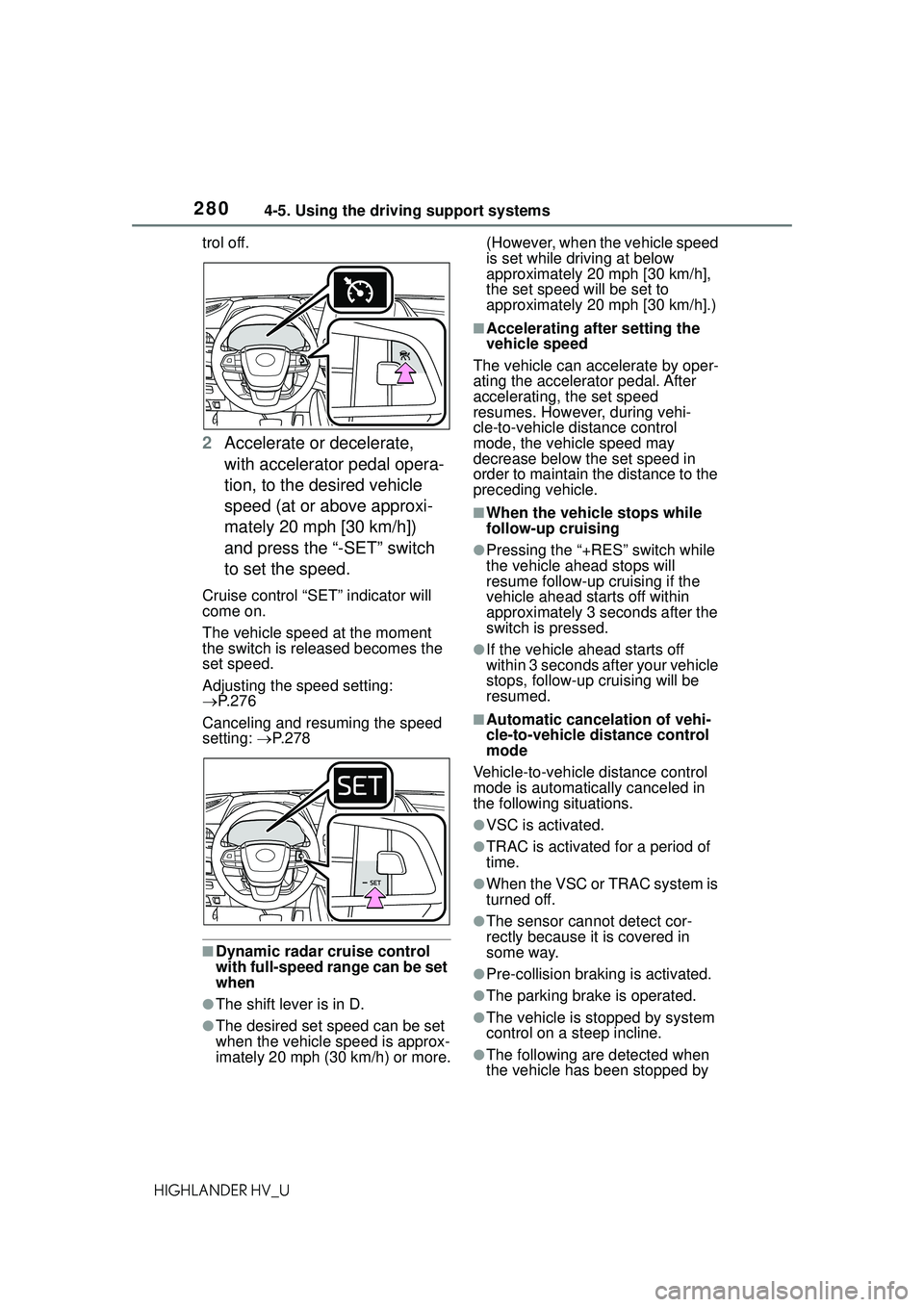 TOYOTA HIGHLANDER HYBRID 2021 Owners Manual (in English) 2804-5. Using the driving support systems
HIGHLANDER HV_Utrol off.
2
Accelerate or decelerate,
with accelerator pedal opera-
tion, to the desired vehicle
speed (at or above approxi-
mately 20 mph [3 TOYOTA HIGHLANDER HYBRID 2021 Owners Manual (in English) 2804-5. Using the driving support systems
HIGHLANDER HV_Utrol off.
2
Accelerate or decelerate,
with accelerator pedal opera-
tion, to the desired vehicle
speed (at or above approxi-
mately 20 mph [3