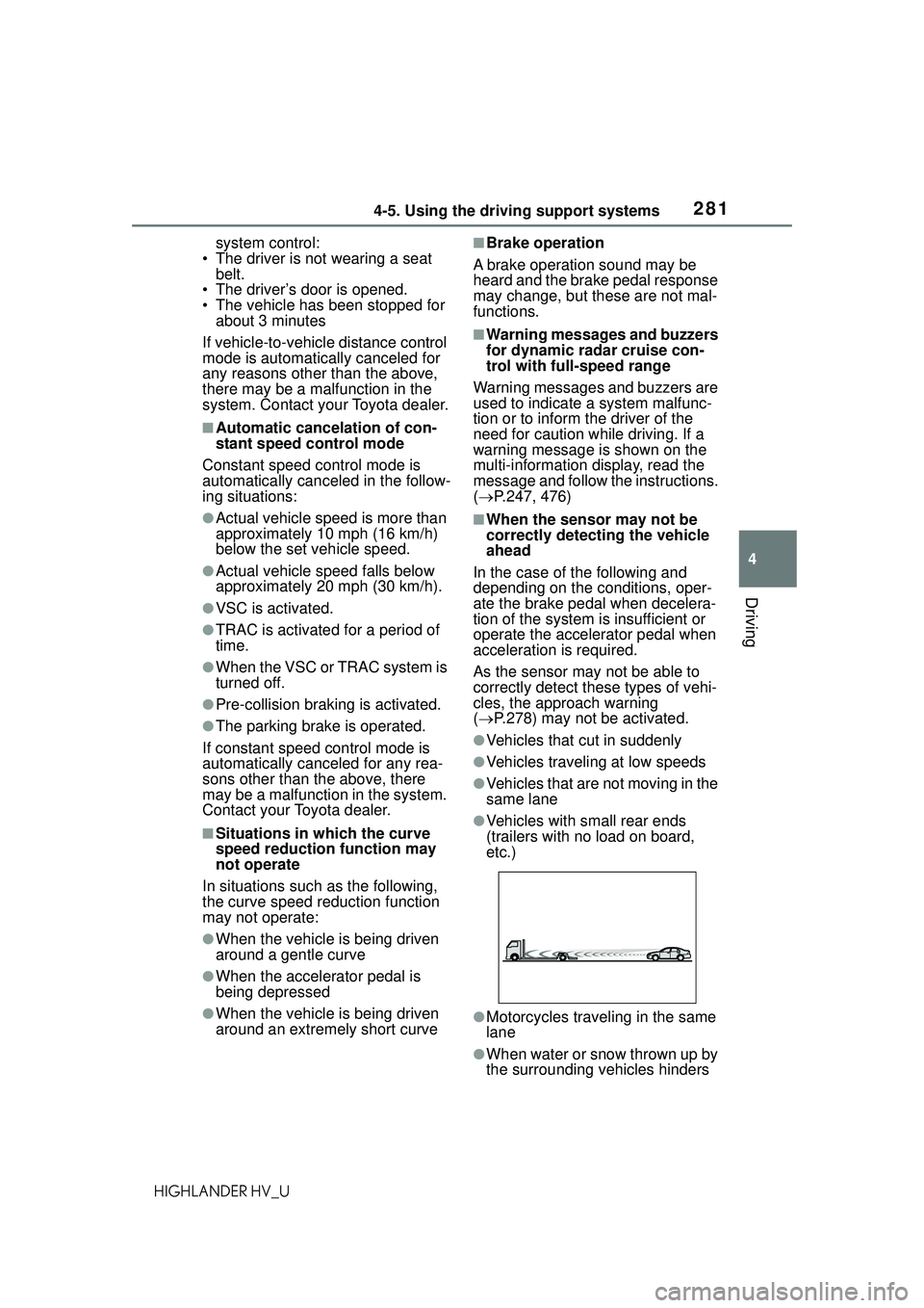 TOYOTA HIGHLANDER HYBRID 2021 Owners Manual (in English) 2814-5. Using the driving support systems
4
Driving
HIGHLANDER HV_Usystem control:
• The driver is not wearing a seat belt.
• The driver’s door is opened.
• The vehicle has been stopped for TOYOTA HIGHLANDER HYBRID 2021 Owners Manual (in English) 2814-5. Using the driving support systems
4
Driving
HIGHLANDER HV_Usystem control:
• The driver is not wearing a seat belt.
• The driver’s door is opened.
• The vehicle has been stopped for