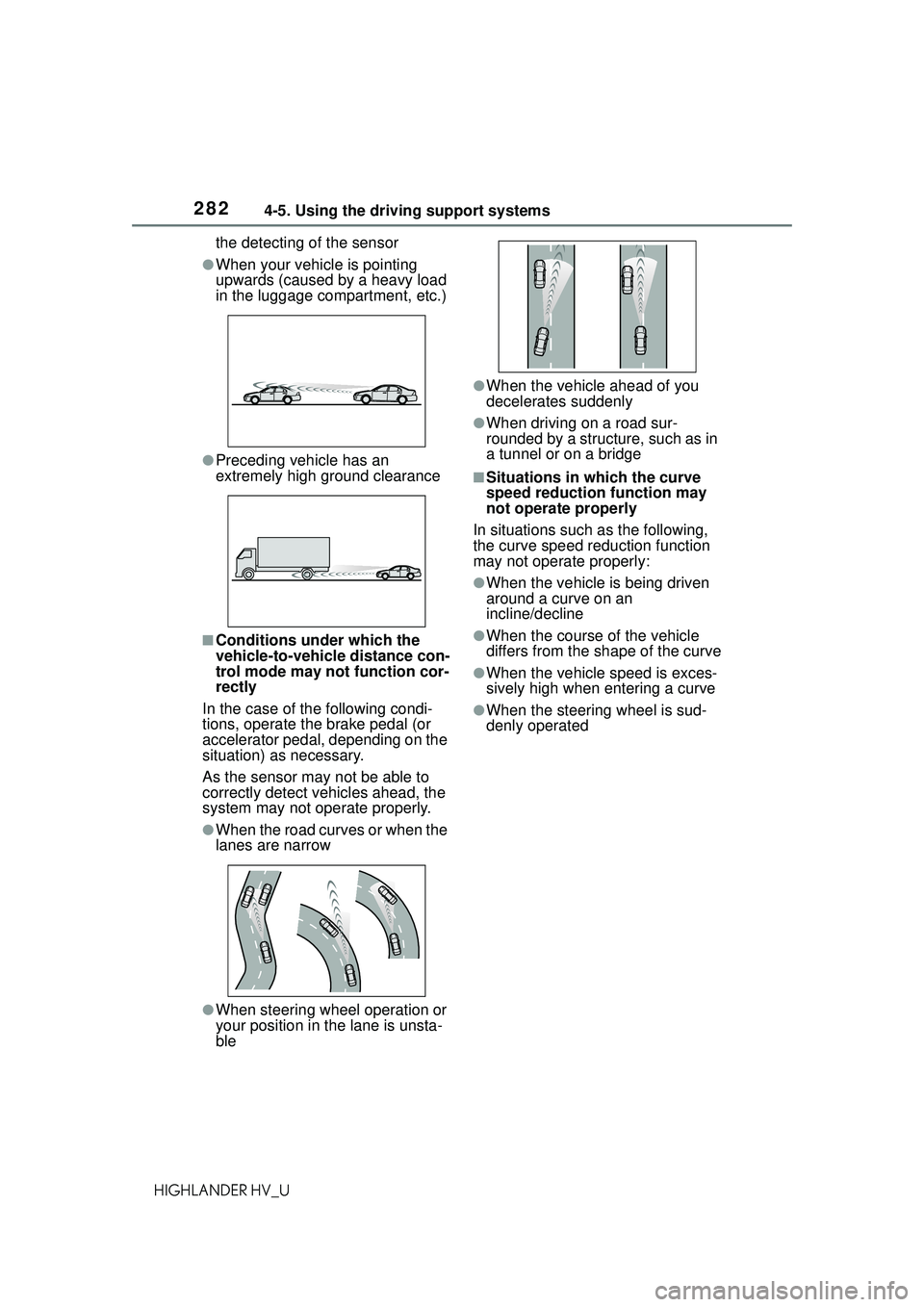 TOYOTA HIGHLANDER HYBRID 2021 Owners Manual (in English) 2824-5. Using the driving support systems
HIGHLANDER HV_Uthe detecting of the sensor
●When your vehicle is pointing
upwards (caused by a heavy load
in the luggage compartment, etc.)
●Preceding v TOYOTA HIGHLANDER HYBRID 2021 Owners Manual (in English) 2824-5. Using the driving support systems
HIGHLANDER HV_Uthe detecting of the sensor
●When your vehicle is pointing
upwards (caused by a heavy load
in the luggage compartment, etc.)
●Preceding v