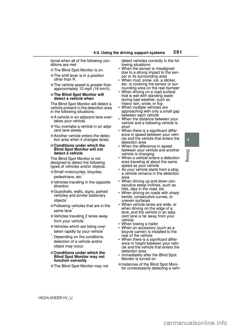 TOYOTA HIGHLANDER HYBRID 2021  Owners Manual (in English) 2914-5. Using the driving support systems
4
Driving
HIGHLANDER HV_Utional when all of the following con-
ditions are met:
●The Blind Spot Monitor is on.
●The shift lever is in a position 
other th