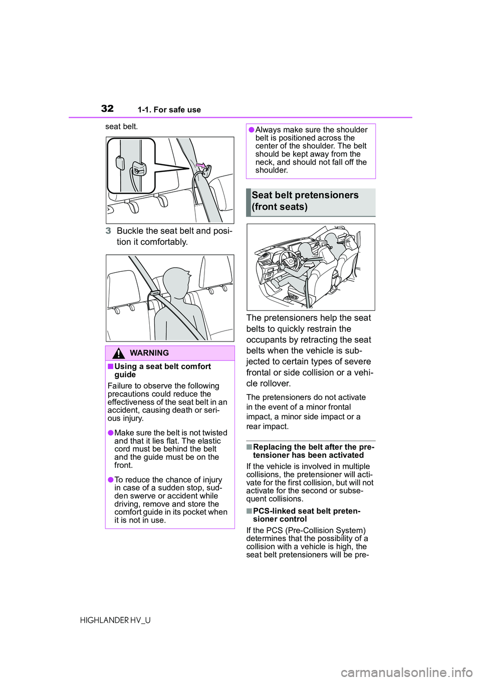 TOYOTA HIGHLANDER HYBRID 2021 (in English) Owners Guide 321-1. For safe use
HIGHLANDER HV_Useat belt.
3
Buckle the seat belt and posi-
tion it comfortably.
The pretensioners help the seat
belts to quickly restrain the
occupants by retracting the seat
be TOYOTA HIGHLANDER HYBRID 2021 (in English) Owners Guide 321-1. For safe use
HIGHLANDER HV_Useat belt.
3
Buckle the seat belt and posi-
tion it comfortably.
The pretensioners help the seat
belts to quickly restrain the
occupants by retracting the seat
be