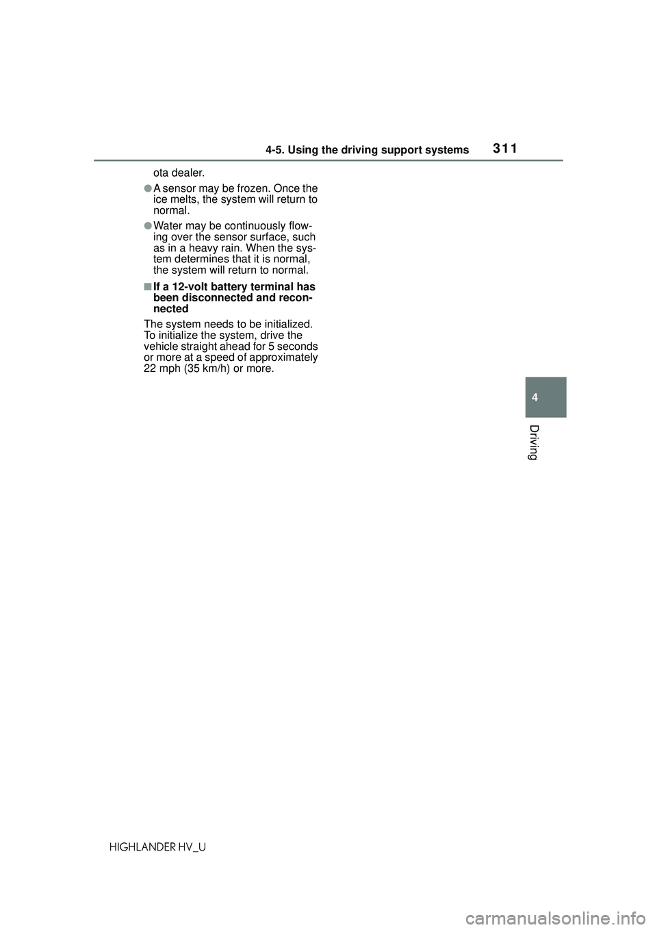 TOYOTA HIGHLANDER HYBRID 2021 Owners Manual (in English) 3114-5. Using the driving support systems
4
Driving
HIGHLANDER HV_Uota dealer.
●A sensor may be frozen. Once the
ice melts, the system will return to
normal.
●Water may be continuously flow-
ing TOYOTA HIGHLANDER HYBRID 2021 Owners Manual (in English) 3114-5. Using the driving support systems
4
Driving
HIGHLANDER HV_Uota dealer.
●A sensor may be frozen. Once the
ice melts, the system will return to
normal.
●Water may be continuously flow-
ing