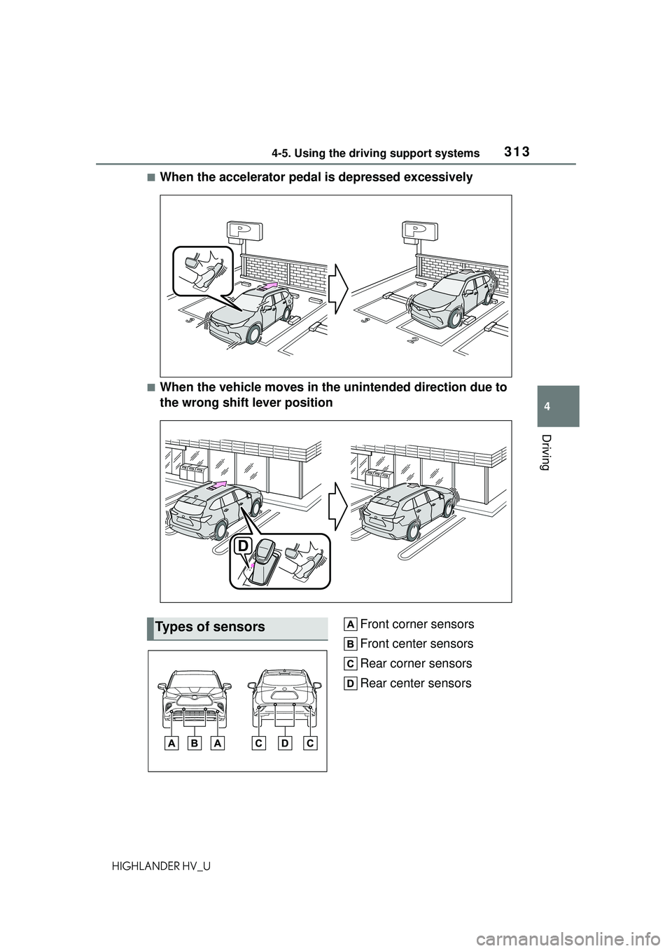 TOYOTA HIGHLANDER HYBRID 2021 Owners Manual (in English) 3134-5. Using the driving support systems
4
Driving
HIGHLANDER HV_U
■When the accelerator pedal is depressed excessively
■When the vehicle moves in the unintended direction due to
the wrong shift TOYOTA HIGHLANDER HYBRID 2021 Owners Manual (in English) 3134-5. Using the driving support systems
4
Driving
HIGHLANDER HV_U
■When the accelerator pedal is depressed excessively
■When the vehicle moves in the unintended direction due to
the wrong shift