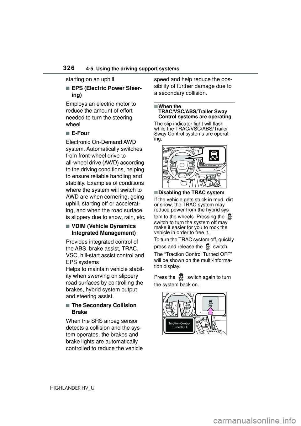 TOYOTA HIGHLANDER HYBRID 2021 Owners Manual (in English) 3264-5. Using the driving support systems
HIGHLANDER HV_U
starting on an uphill
■EPS (Electric Power Steer-
ing)
Employs an electric motor to
reduce the amount of effort
needed to turn the steerin TOYOTA HIGHLANDER HYBRID 2021 Owners Manual (in English) 3264-5. Using the driving support systems
HIGHLANDER HV_U
starting on an uphill
■EPS (Electric Power Steer-
ing)
Employs an electric motor to
reduce the amount of effort
needed to turn the steerin