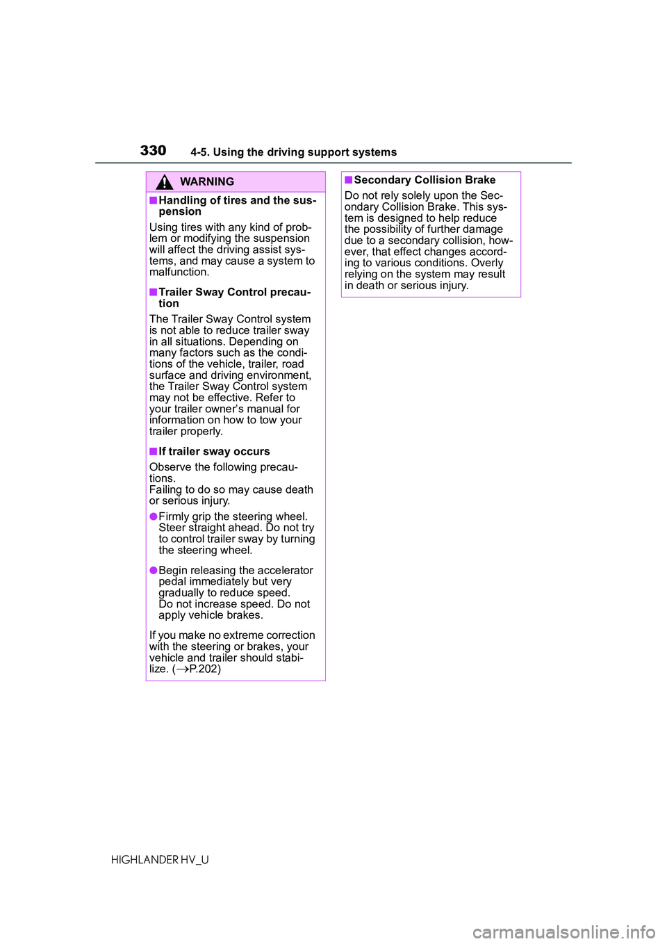 TOYOTA HIGHLANDER HYBRID 2021 Owners Manual (in English) 3304-5. Using the driving support systems
HIGHLANDER HV_U
WARNING
■Handling of tires and the sus-
pension
Using tires with any kind of prob-
lem or modifying the suspension
will affect the driving TOYOTA HIGHLANDER HYBRID 2021 Owners Manual (in English) 3304-5. Using the driving support systems
HIGHLANDER HV_U
WARNING
■Handling of tires and the sus-
pension
Using tires with any kind of prob-
lem or modifying the suspension
will affect the driving