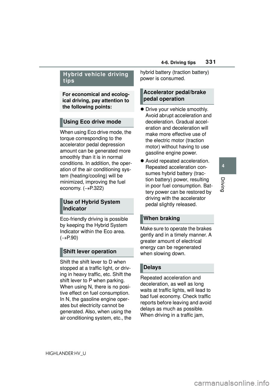 TOYOTA HIGHLANDER HYBRID 2021 Owners Manual (in English) 3314-6. Driving tips
4
Driving
HIGHLANDER HV_U
4-6.Driving tips
When using Eco drive mode, the
torque corresponding to the
accelerator pedal depression
amount can be generated more
smoothly than i TOYOTA HIGHLANDER HYBRID 2021 Owners Manual (in English) 3314-6. Driving tips
4
Driving
HIGHLANDER HV_U
4-6.Driving tips
When using Eco drive mode, the
torque corresponding to the
accelerator pedal depression
amount can be generated more
smoothly than i