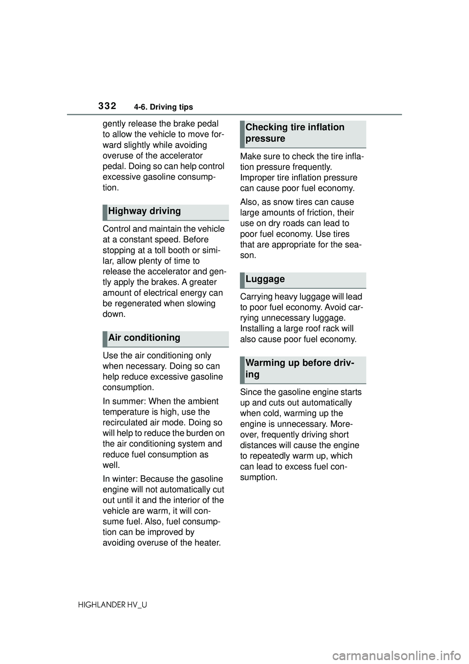 TOYOTA HIGHLANDER HYBRID 2021 Owners Manual (in English) 3324-6. Driving tips
HIGHLANDER HV_U
gently release the brake pedal
to allow the vehicle to move for-
ward slightly while avoiding
overuse of the accelerator
pedal. Doing so can help control
exces TOYOTA HIGHLANDER HYBRID 2021 Owners Manual (in English) 3324-6. Driving tips
HIGHLANDER HV_U
gently release the brake pedal
to allow the vehicle to move for-
ward slightly while avoiding
overuse of the accelerator
pedal. Doing so can help control
exces