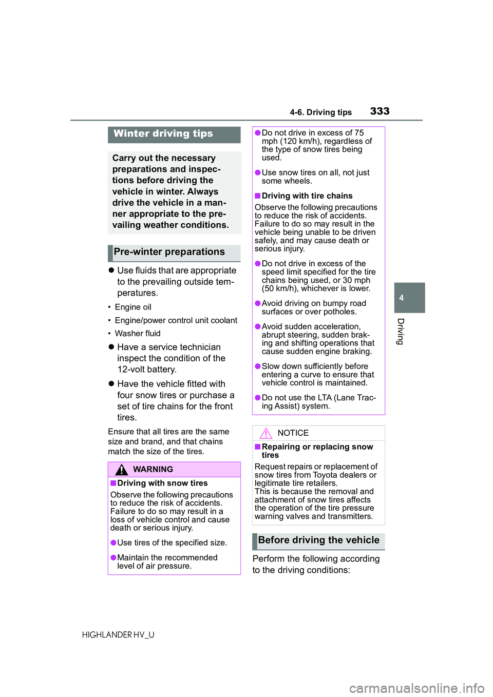 TOYOTA HIGHLANDER HYBRID 2021 Owners Manual (in English) 3334-6. Driving tips
4
Driving
HIGHLANDER HV_U
Use fluids that are appropriate
to the prevailing outside tem-
peratures.
• Engine oil
• Engine/power control unit coolant
• Washer fluid
Ha TOYOTA HIGHLANDER HYBRID 2021 Owners Manual (in English) 3334-6. Driving tips
4
Driving
HIGHLANDER HV_U
Use fluids that are appropriate
to the prevailing outside tem-
peratures.
• Engine oil
• Engine/power control unit coolant
• Washer fluid
Ha