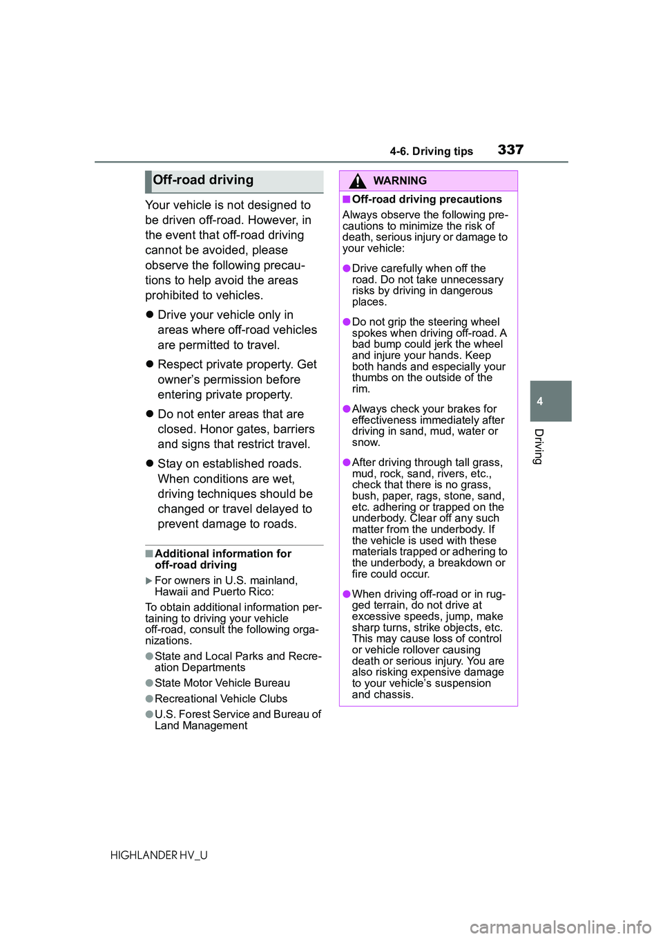 TOYOTA HIGHLANDER HYBRID 2021 Owners Manual (in English) 3374-6. Driving tips
4
Driving
HIGHLANDER HV_U
Your vehicle is not designed to
be driven off-road. However, in
the event that off-road driving
cannot be avoided, please
observe the following preca TOYOTA HIGHLANDER HYBRID 2021 Owners Manual (in English) 3374-6. Driving tips
4
Driving
HIGHLANDER HV_U
Your vehicle is not designed to
be driven off-road. However, in
the event that off-road driving
cannot be avoided, please
observe the following preca