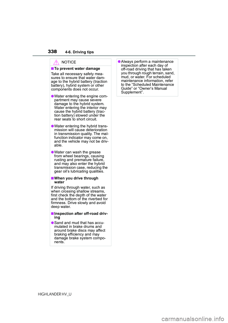 TOYOTA HIGHLANDER HYBRID 2021 Owners Manual (in English) 3384-6. Driving tips
HIGHLANDER HV_U
NOTICE
■To prevent water damage
Take all necessary safety mea-
sures to ensure that water dam-
age to the hybrid battery (traction
battery), hybrid system or ot TOYOTA HIGHLANDER HYBRID 2021 Owners Manual (in English) 3384-6. Driving tips
HIGHLANDER HV_U
NOTICE
■To prevent water damage
Take all necessary safety mea-
sures to ensure that water dam-
age to the hybrid battery (traction
battery), hybrid system or ot